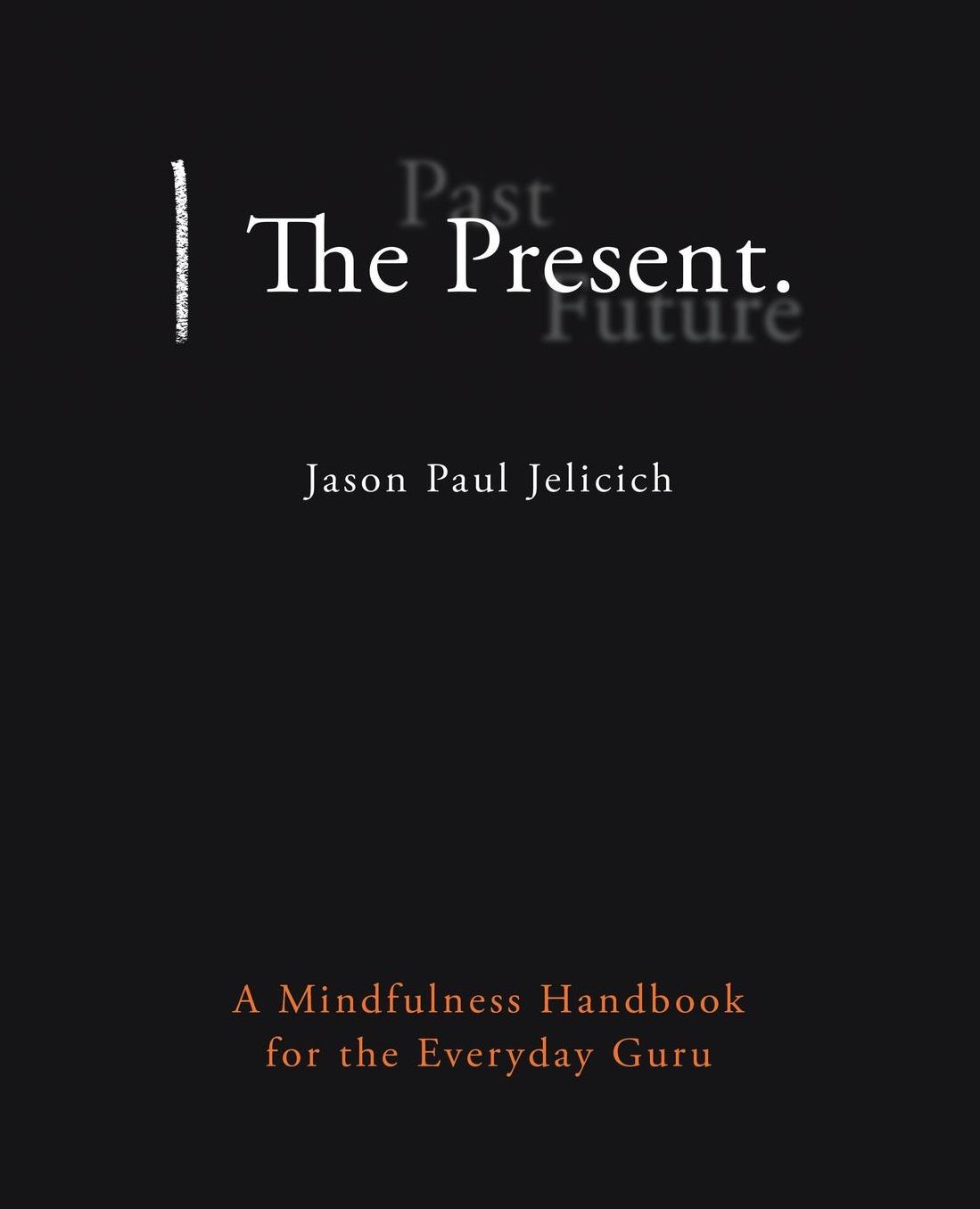 The Present.: A Mindfulness Handbook for the Everyday Guru