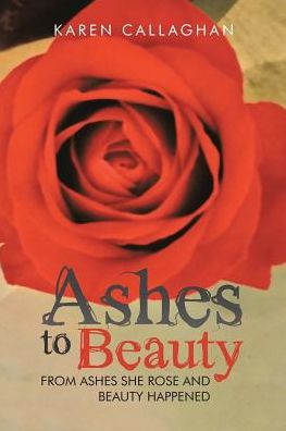 Ashes to Beauty: From Ashes She Rose and Beauty Happened