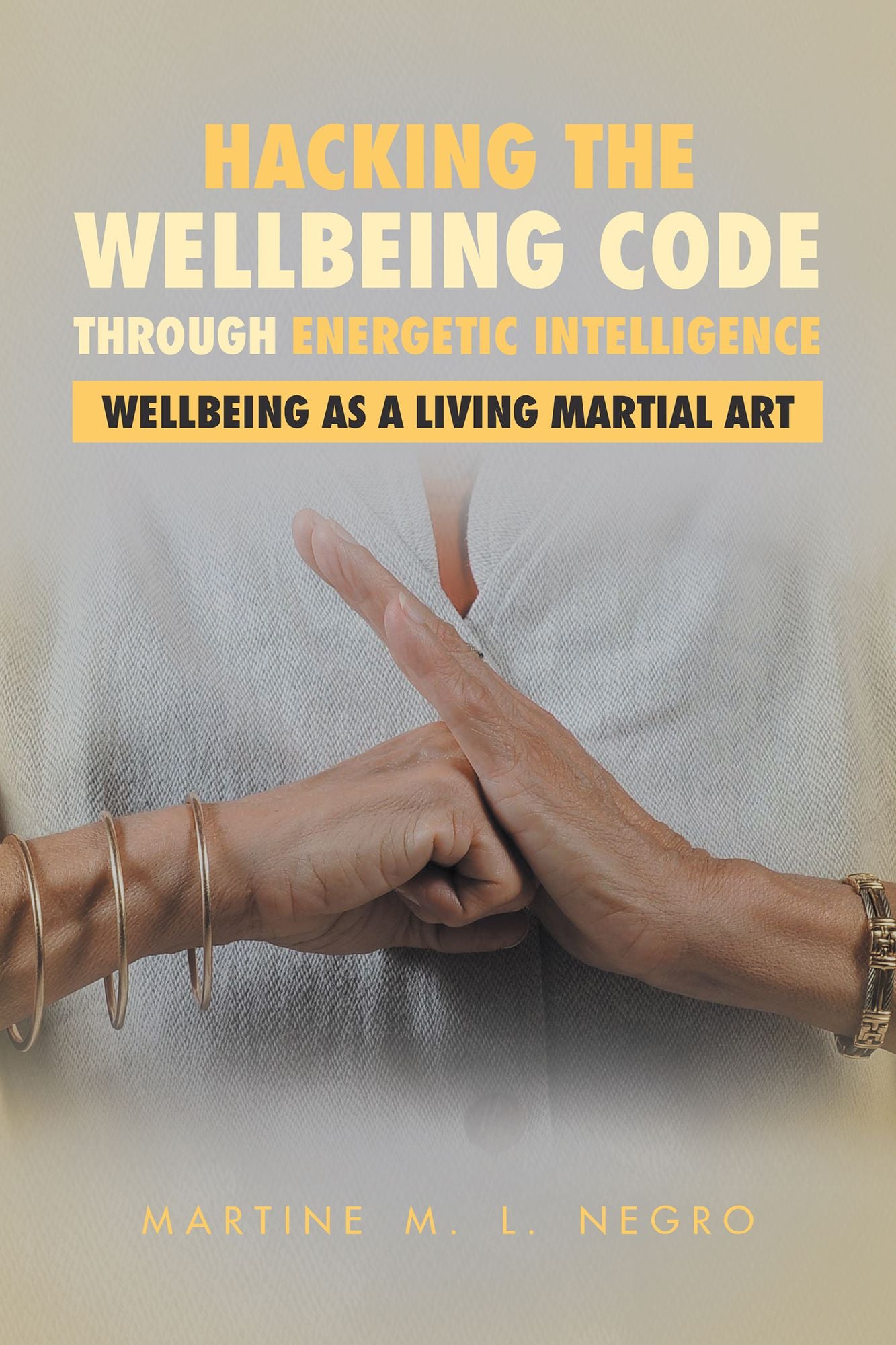 Hacking the Wellbeing Code Through Energetic Intelligence: Wellbeing as a Living Martial Art