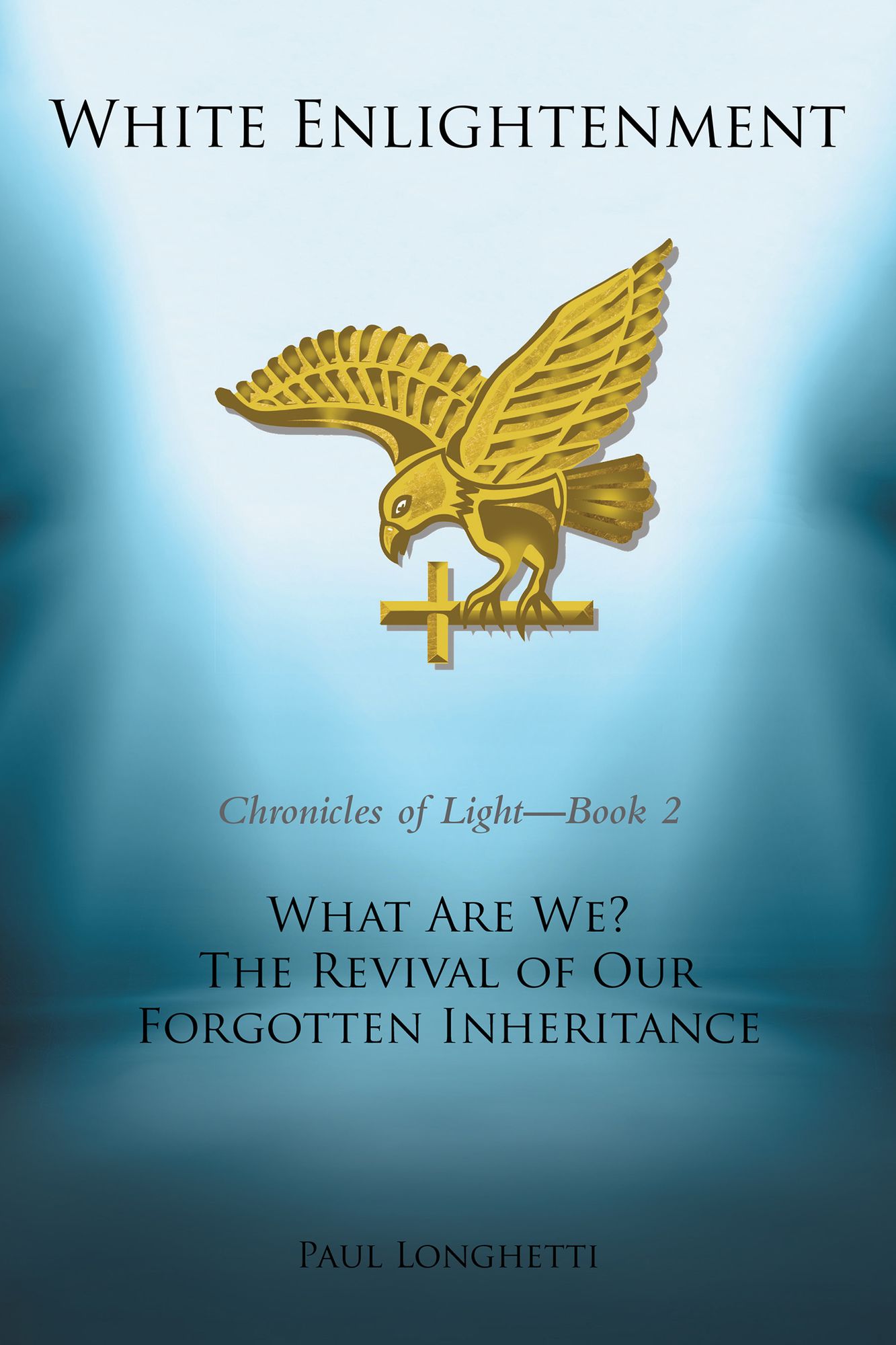 White Enlightenment: What Are We? the Revival of Our Forgotten Inheritance
