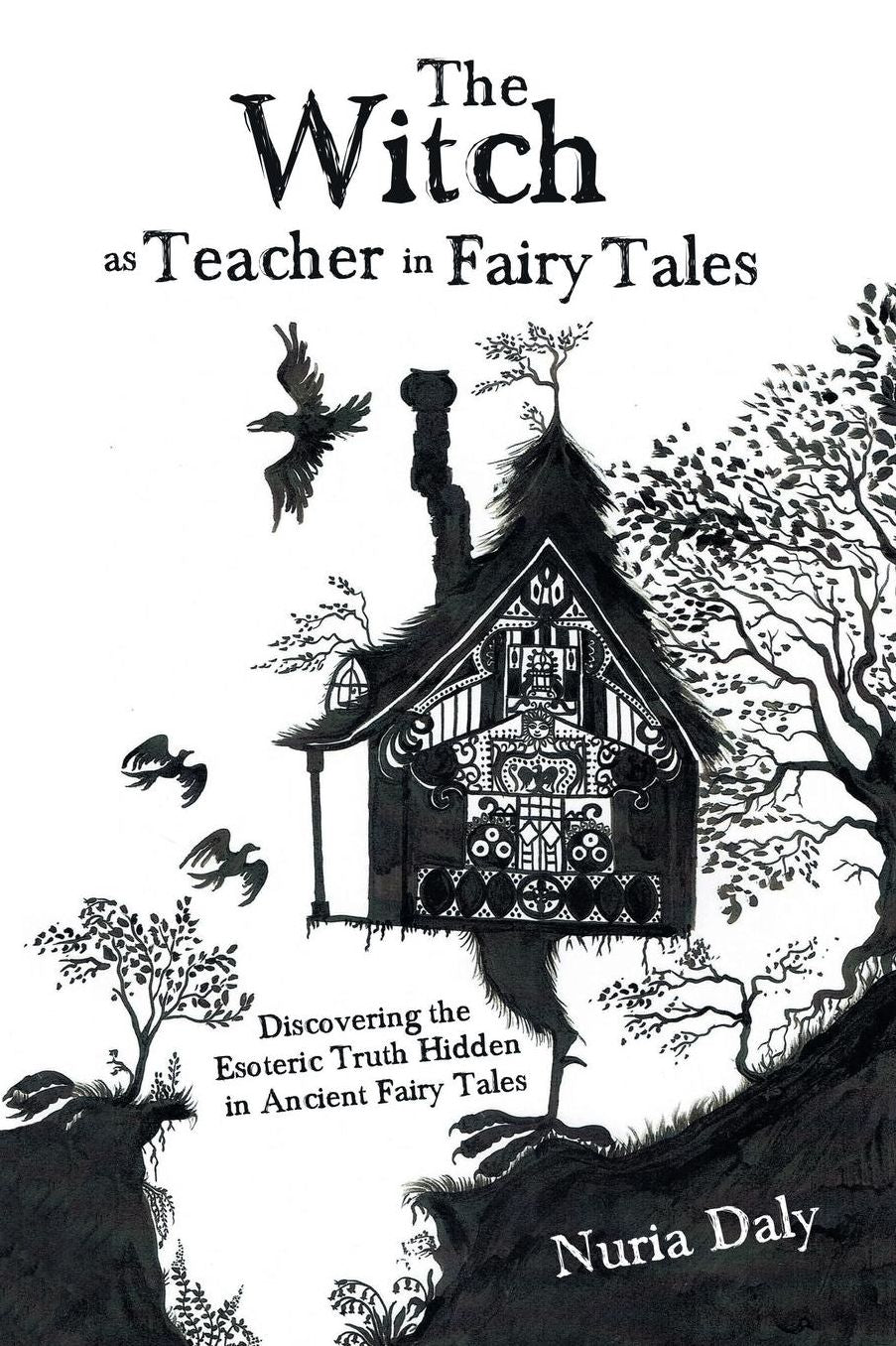 The Witch as Teacher in Fairy Tales: Discovering the Esoteric Truth Hidden in Ancient Fairy Tales