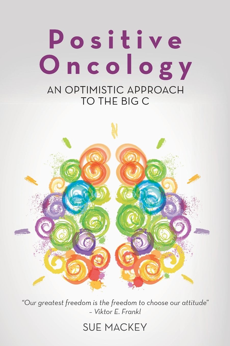 Positive Oncology: An Optimistic Approach to the Big C