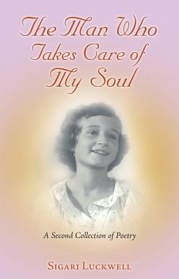 The Man Who Takes Care of My Soul: A Second Collection of Poetry