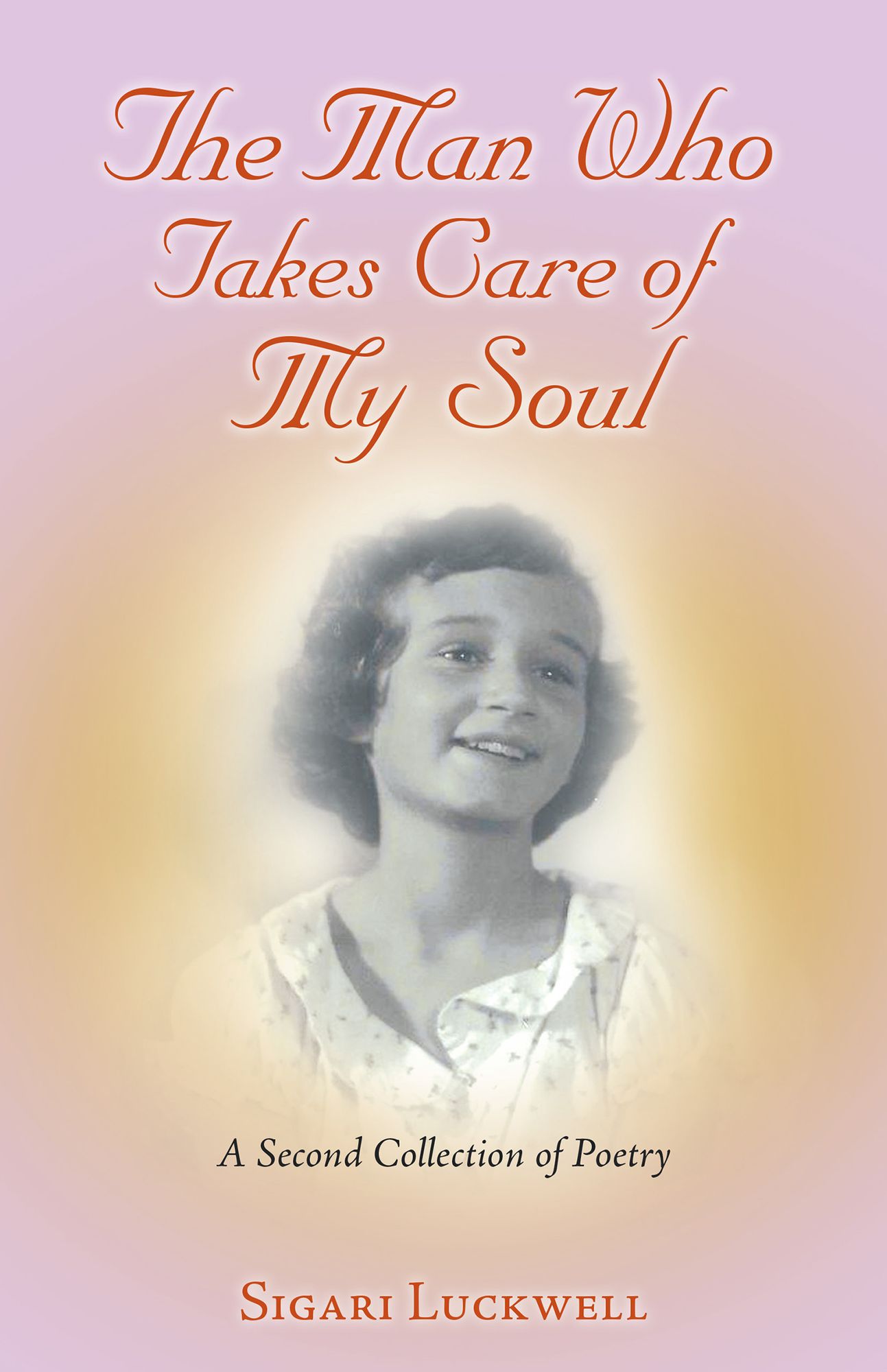 The Man Who Takes Care of My Soul: A Second Collection of Poetry