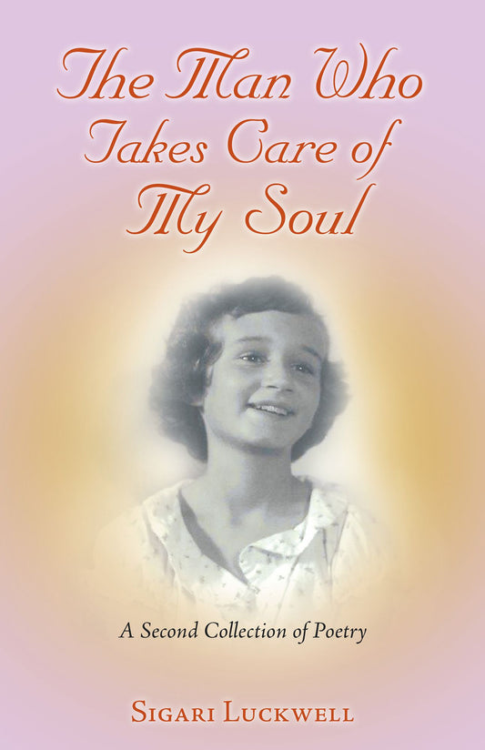 The Man Who Takes Care of My Soul: A Second Collection of Poetry