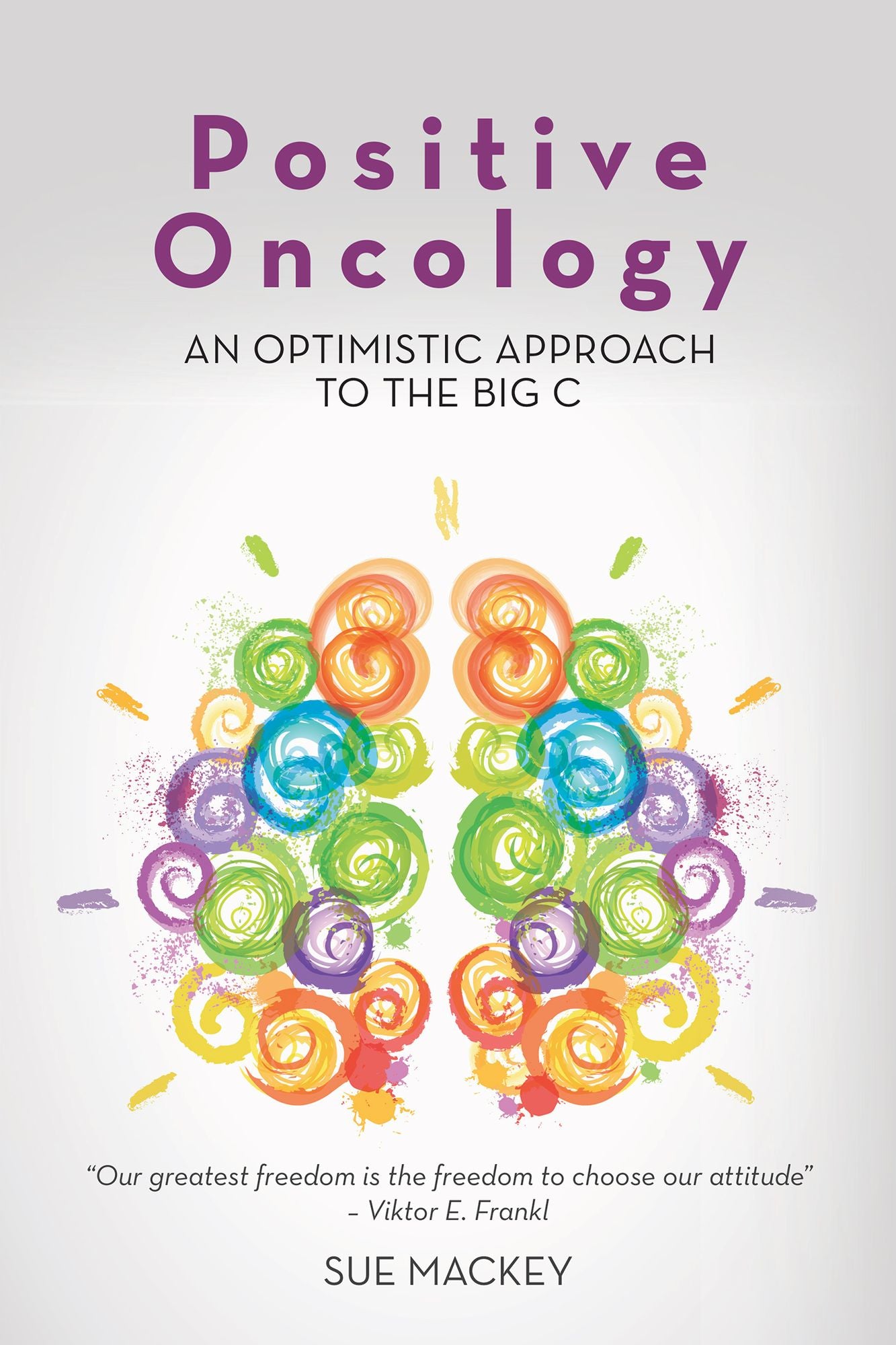 Positive Oncology: An Optimistic Approach to the Big C