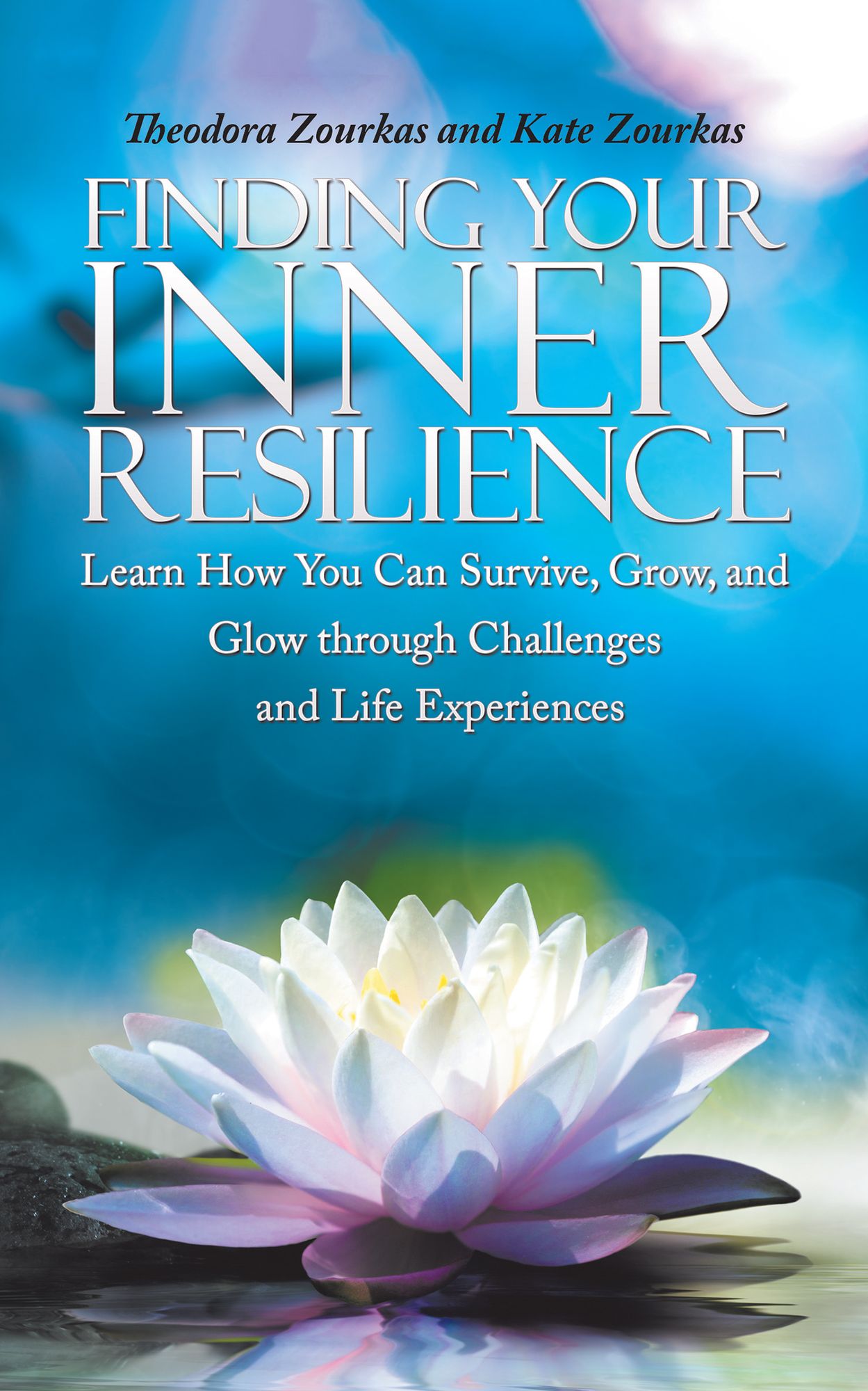 Finding Your Inner Resilience: Learn How You Can Survive, Grow, and Glow Through Challenges and Life Experiences