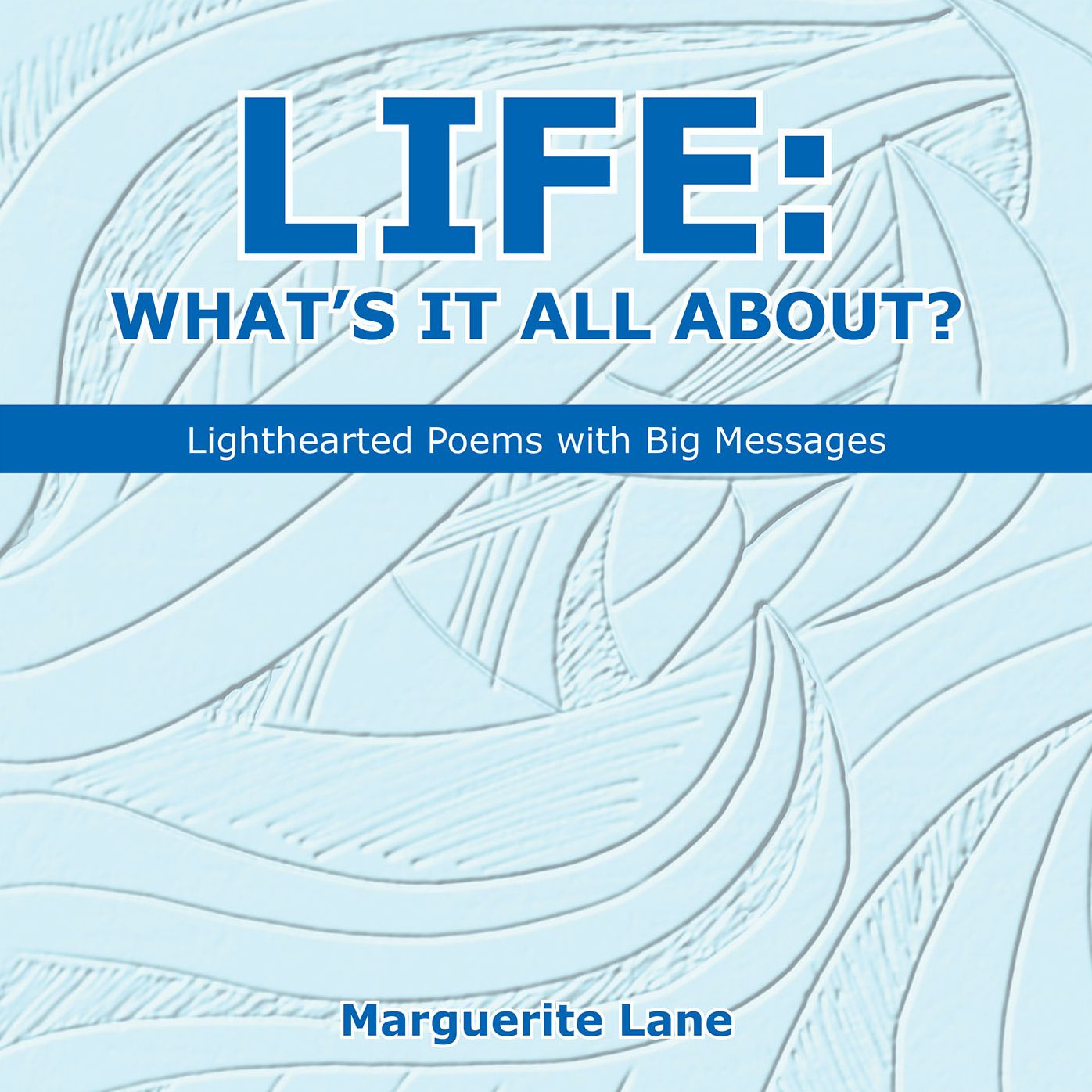Life: What's It All About?: Lighthearted Poems with Big Messages