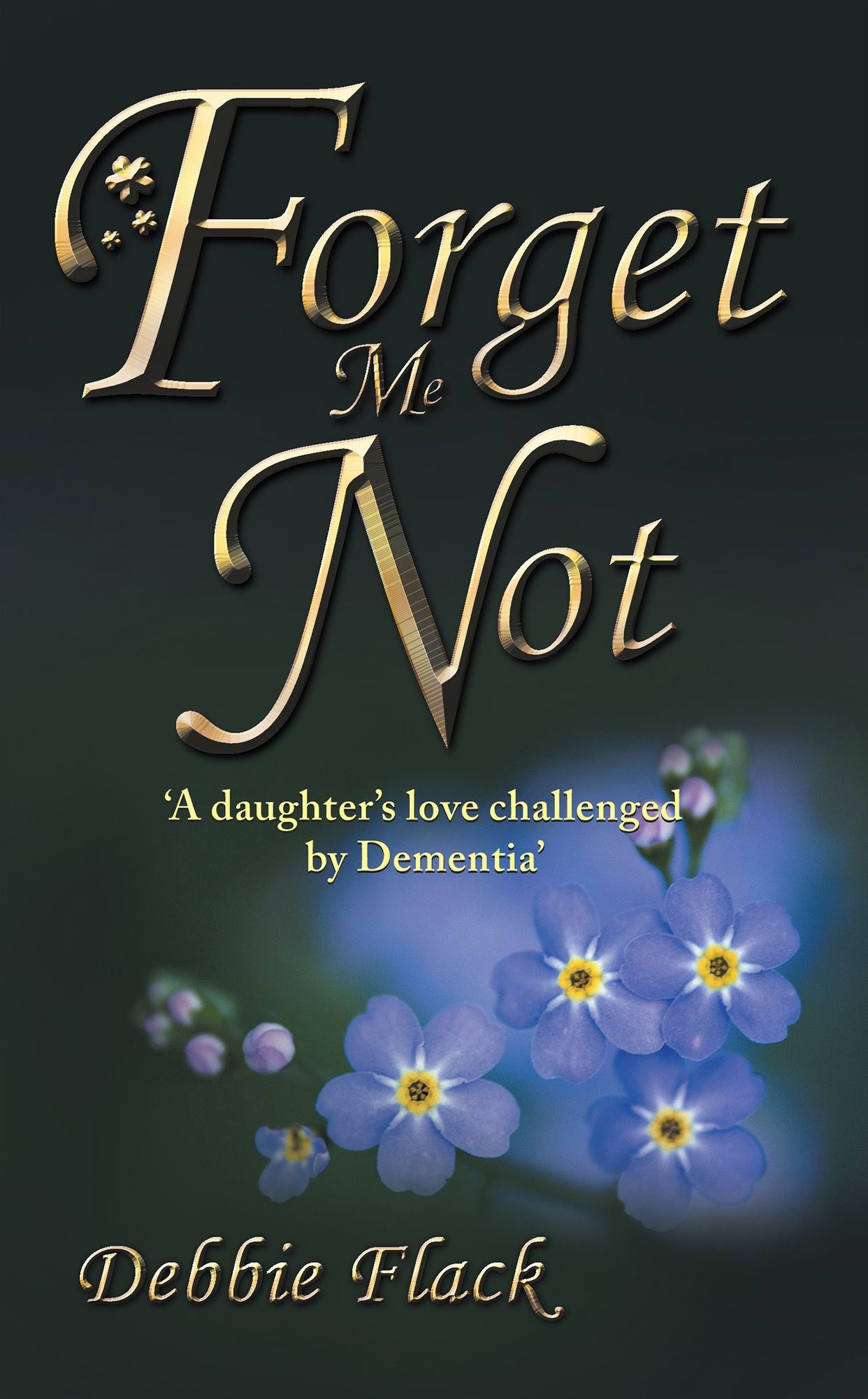 Forget Me Not: 'A Daughter's Love Challenged by Dementia'
