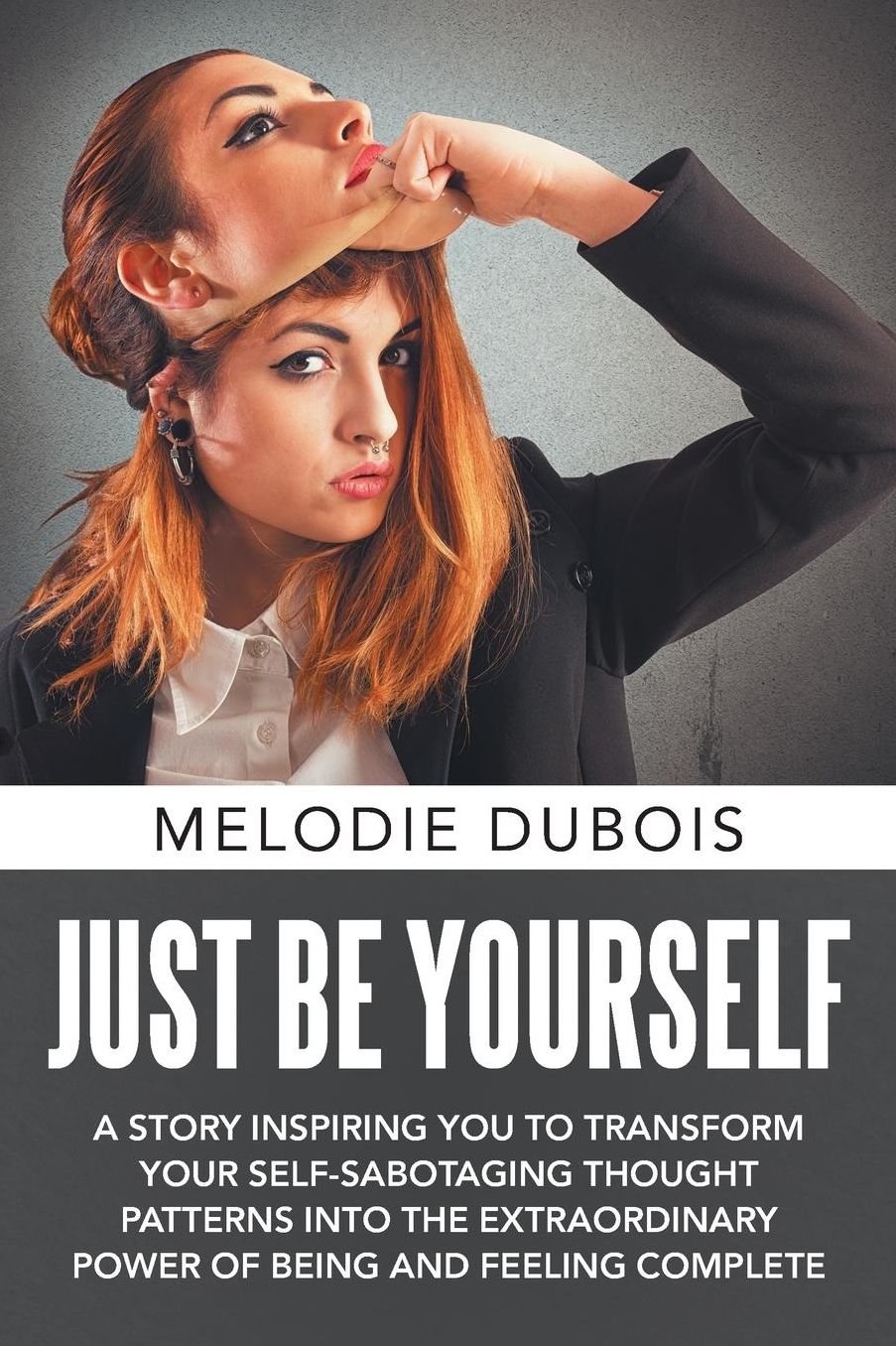 Just Be Yourself: A Story Inspiring You to Transform Your Self-Sabotaging Thought Patterns into the Extraordinary Power of Being and Feeling Complete