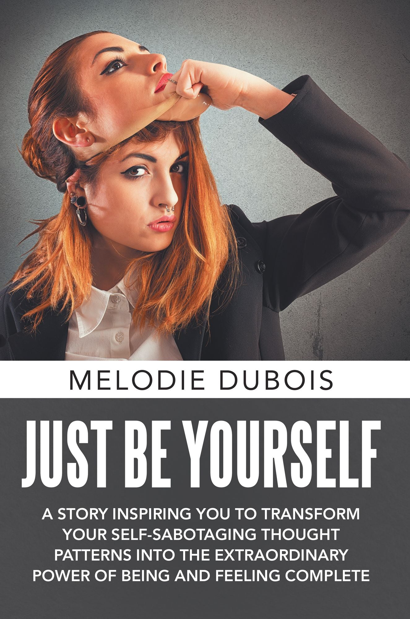 Just Be Yourself: A Story Inspiring You to Transform Your Self-Sabotaging Thought Patterns into the Extraordinary Power of Being and Feeling Complete