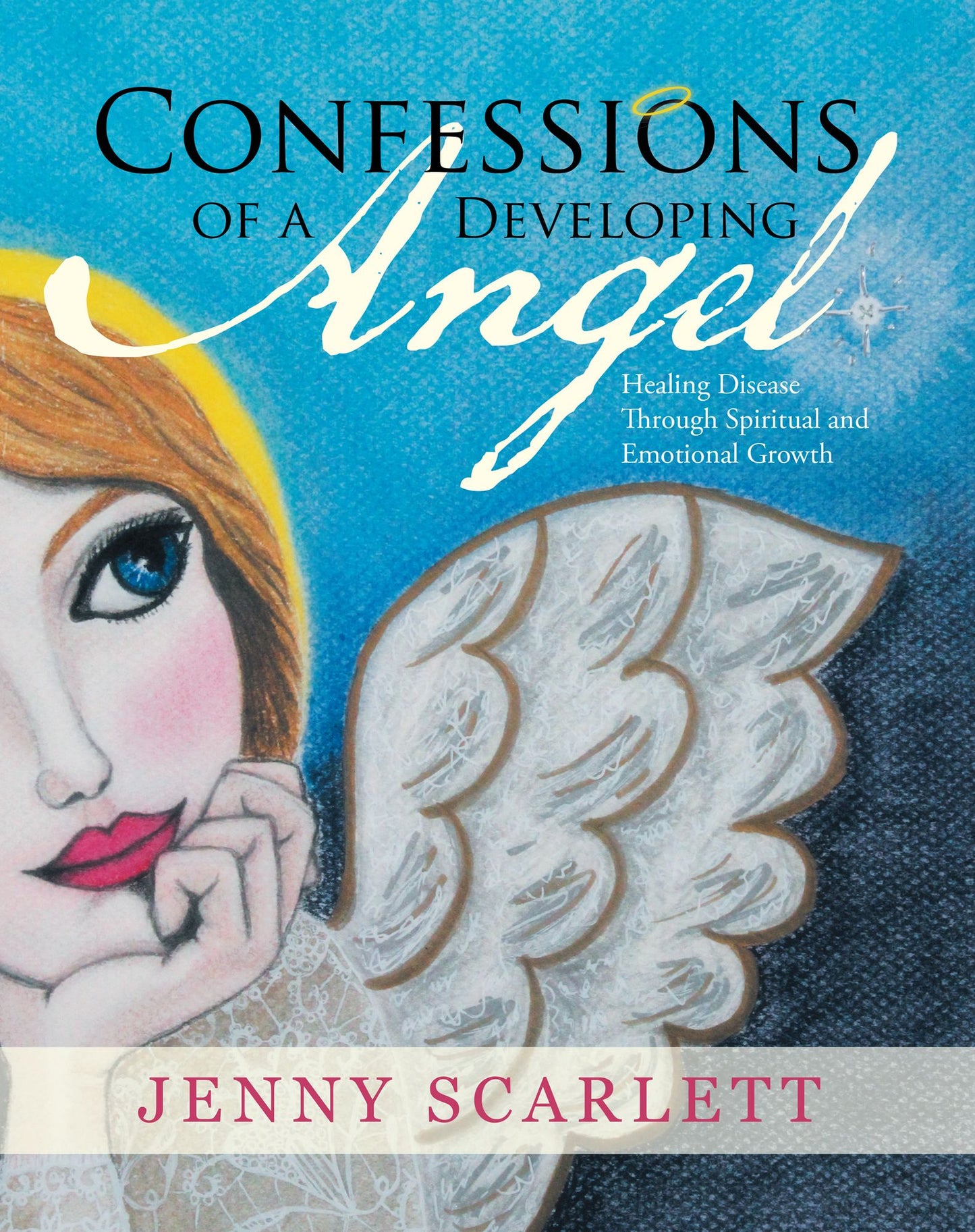 Confessions of a Developing Angel: Healing Disease Through Spiritual and Emotional Growth