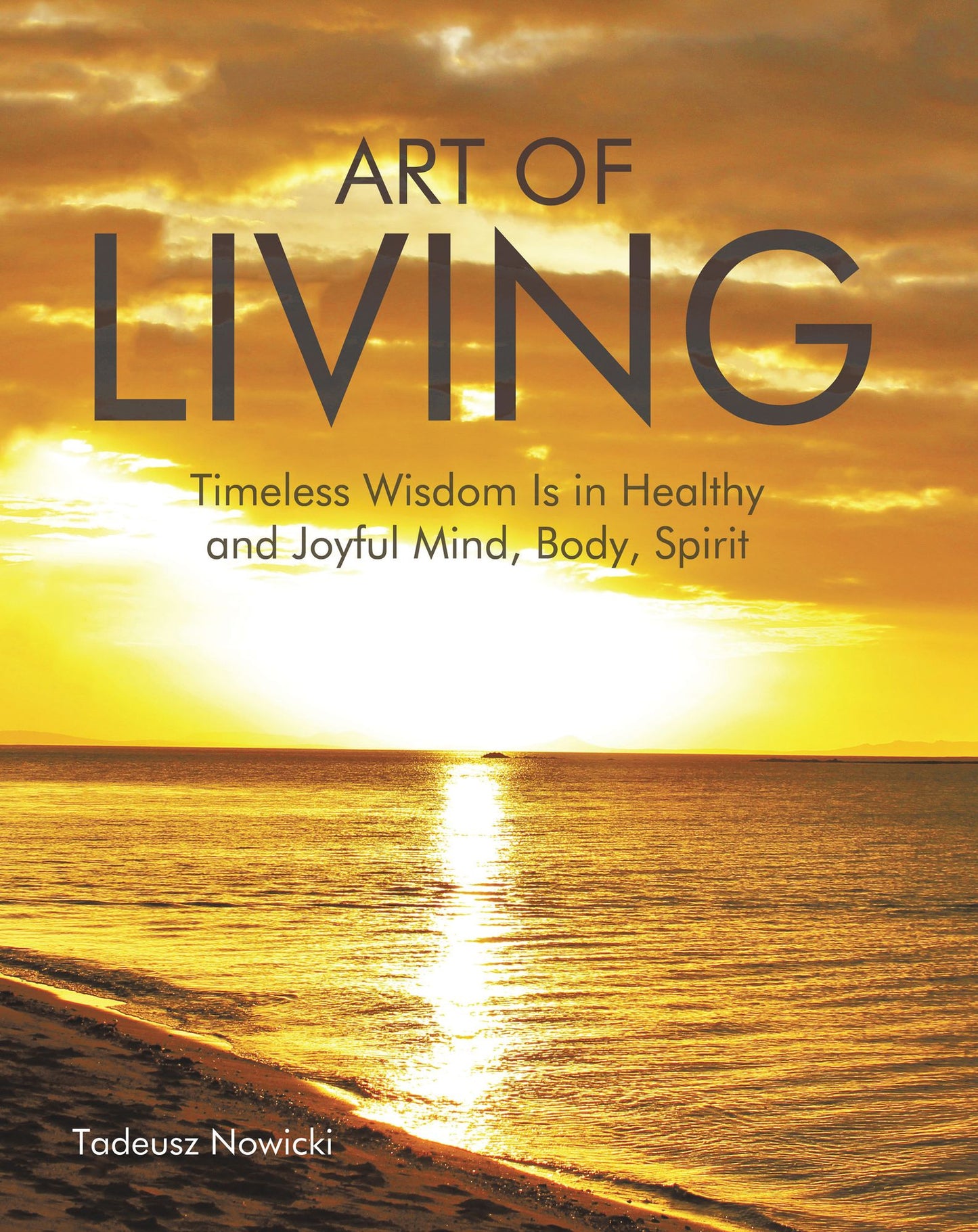 Art of Living: Timeless Wisdom Is in Healthy and Joyful Mind, Body, Spirit