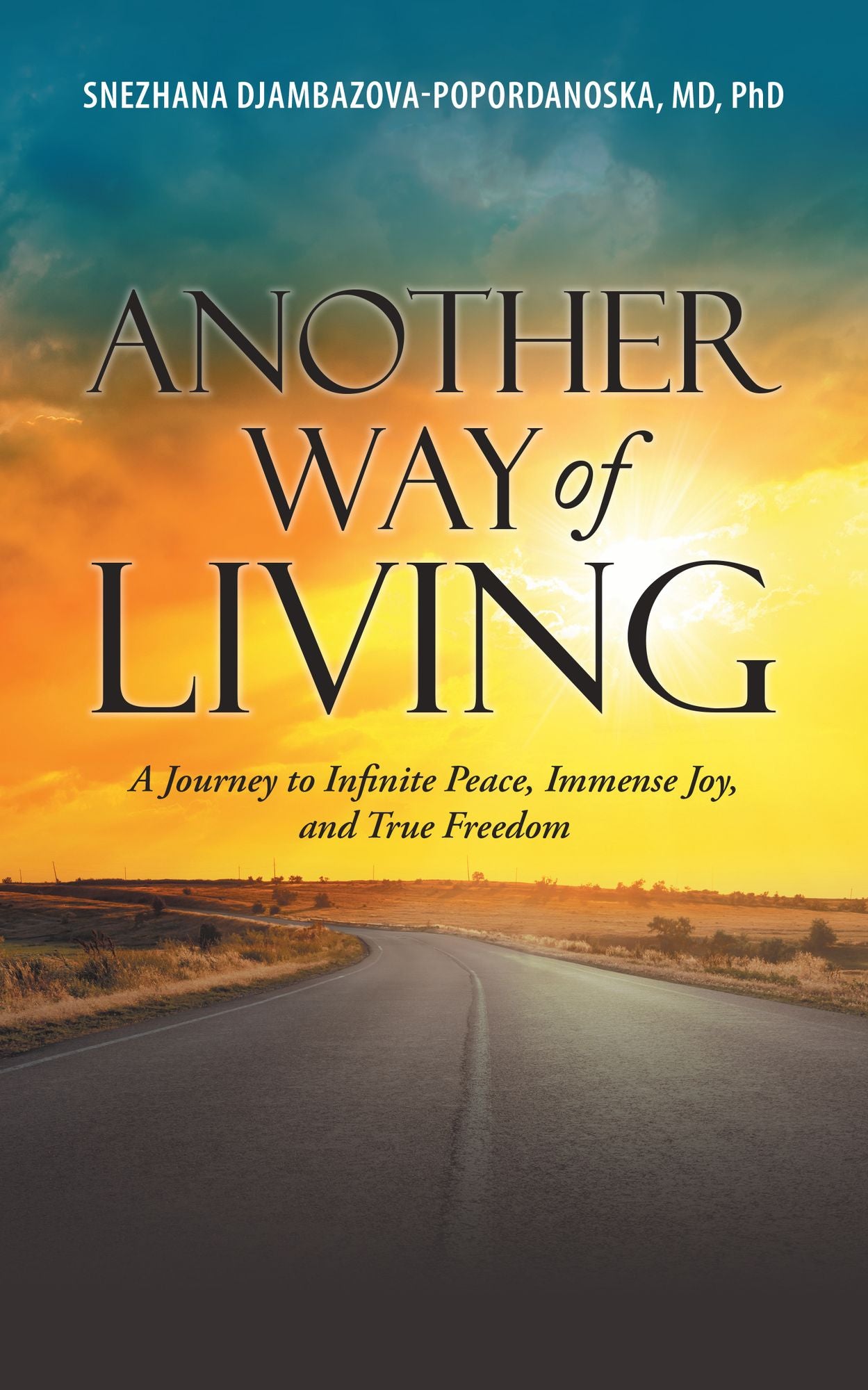 Another Way of Living: A Journey to Infinite Peace, Immense Joy, and True Freedom