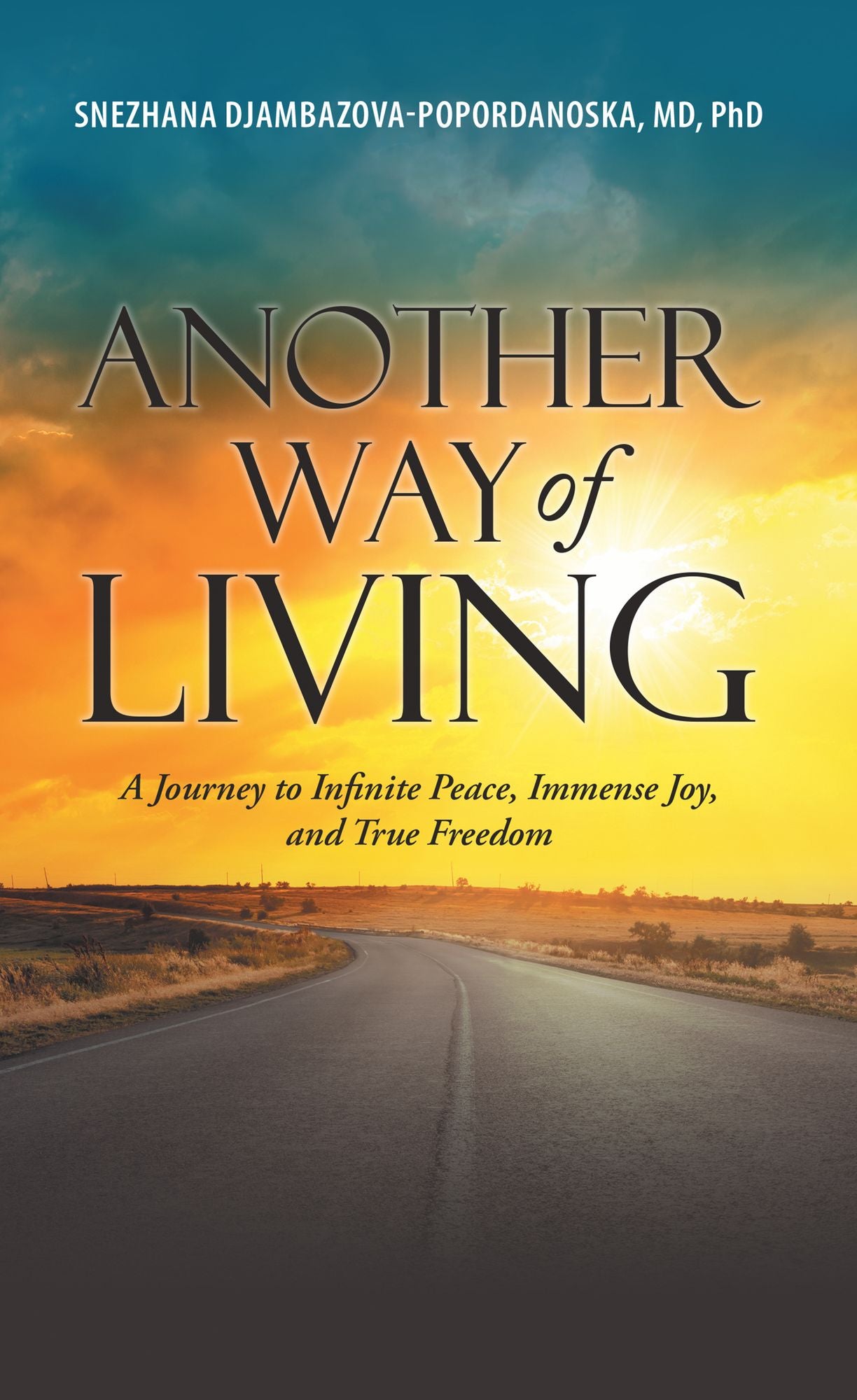 Another Way of Living: A Journey to Infinite Peace, Immense Joy, and True Freedom