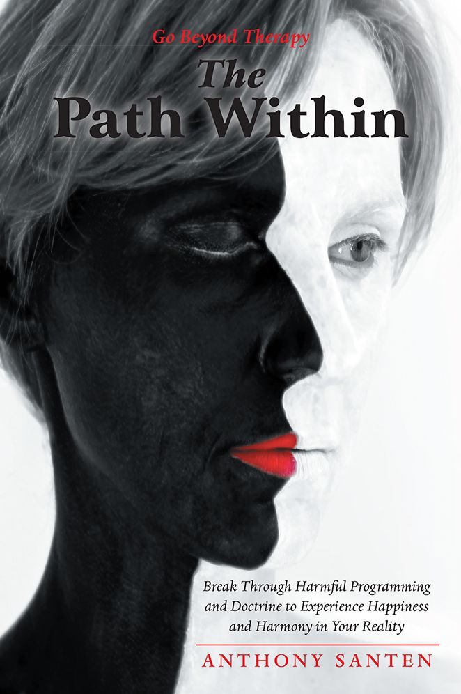 The Path Within: Break Through Harmful Programming and Doctrine to Experience Happiness and Harmony in Your Reality