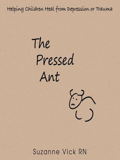 The Pressed Ant: Helping Children Heal from Depression or Trauma
