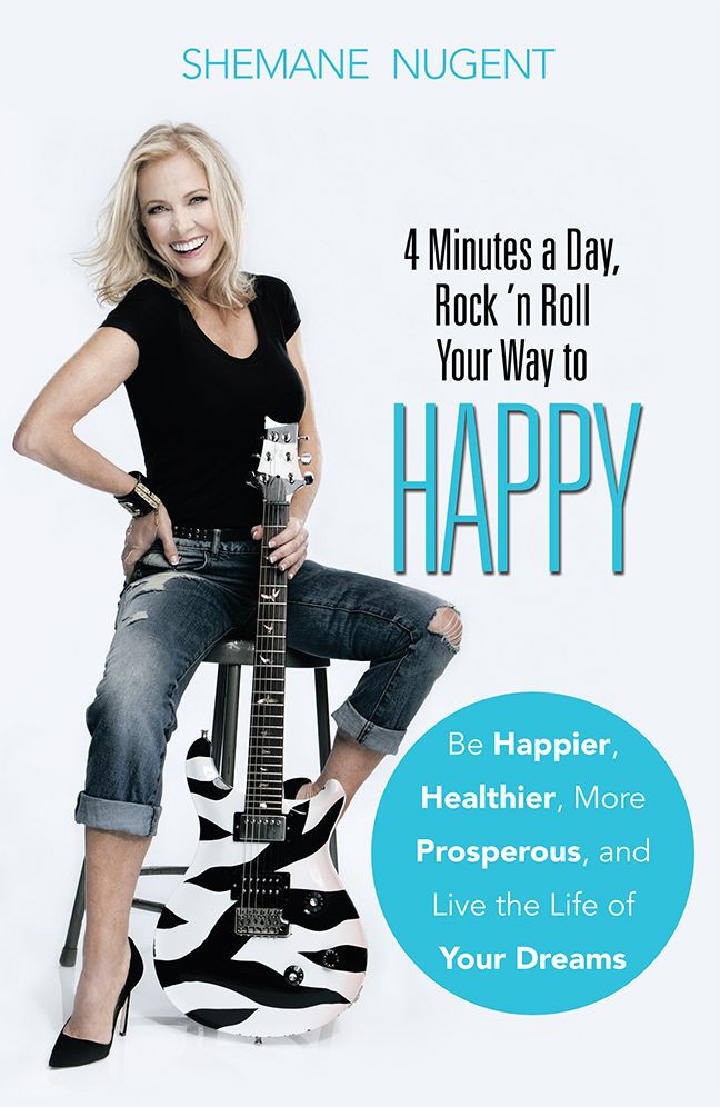 4 Minutes a Day, Rock 'n Roll Your Way to HAPPY: Be Happier, Healthier, More Prosperous, and Live the Life of Your Dreams