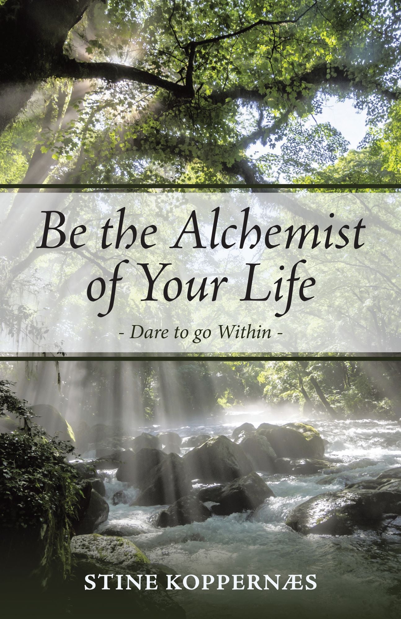 Be the Alchemist of Your Life: Dare to Go Within