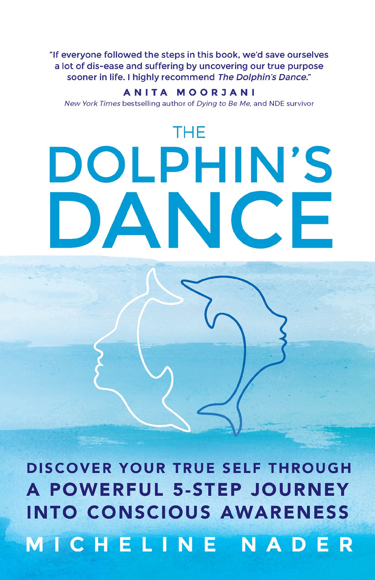 The Dolphin's Dance: Discover Your True Self Through a Powerful 5-Step Journey into Conscious Awareness