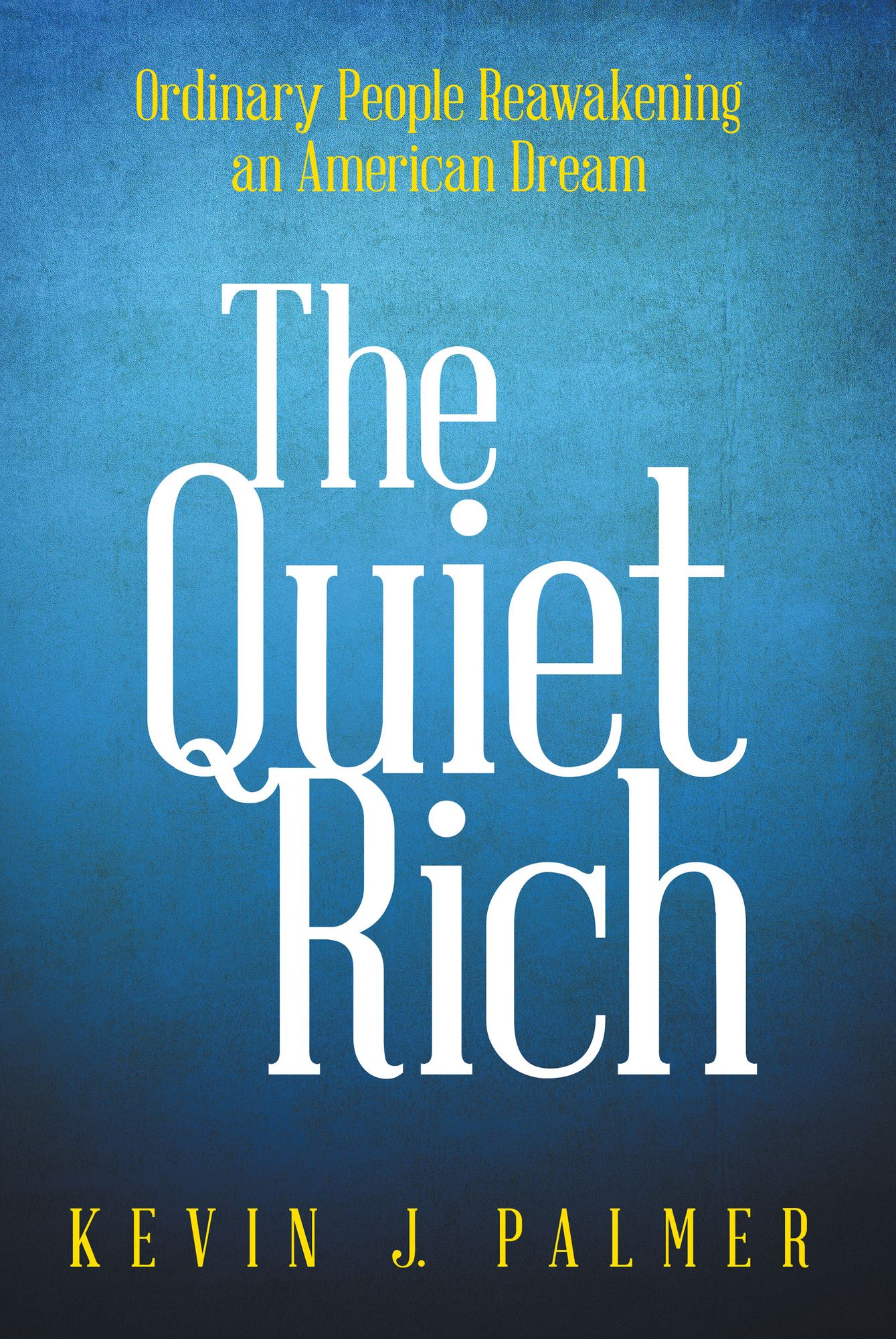 The Quiet Rich: Ordinary People Reawakening an American Dream