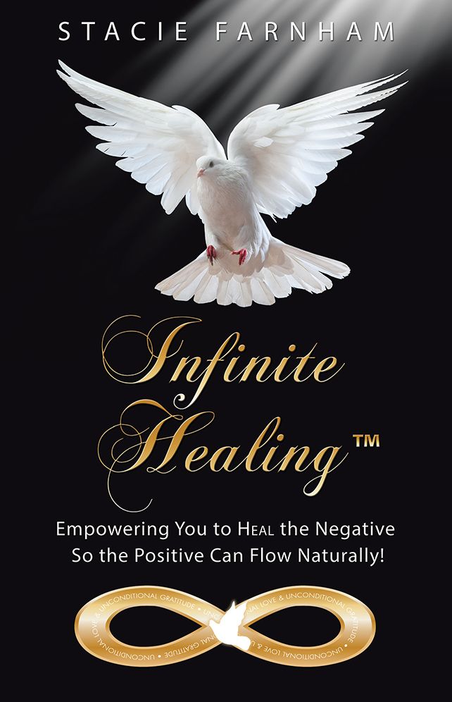 Infinite Healing: Empowering You to Heal the Negative So the Positive Can Flow Naturally!