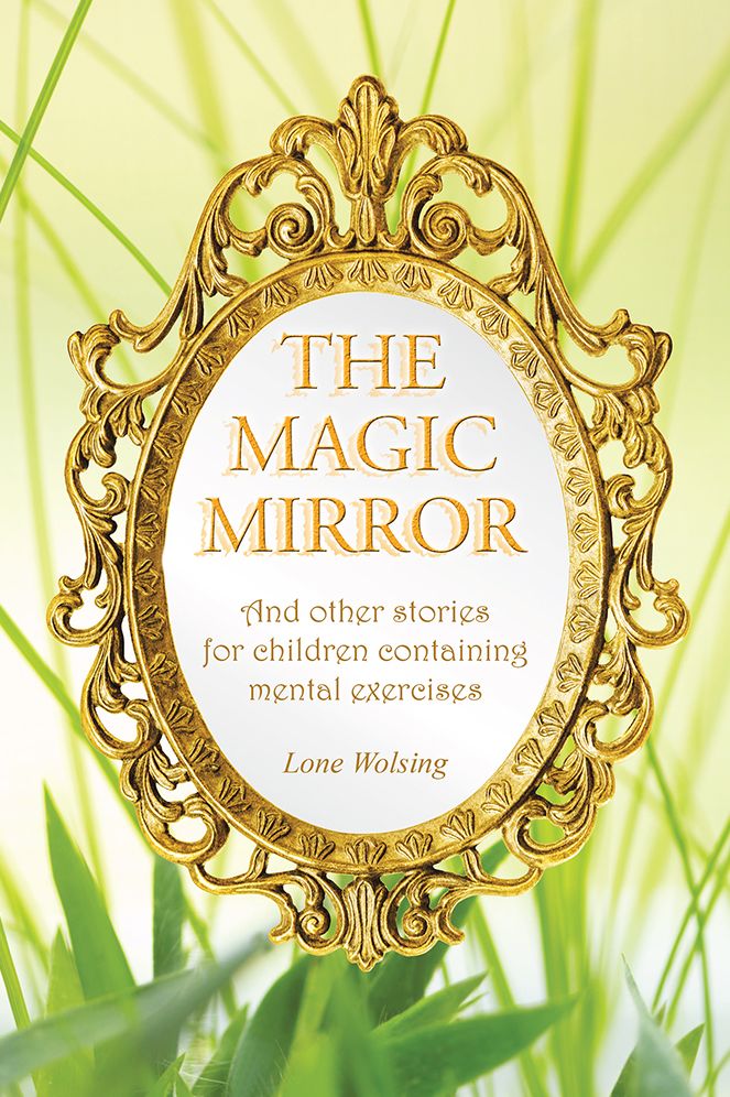 The Magic Mirror: And Other Stories for Children Containing Mental Exercises