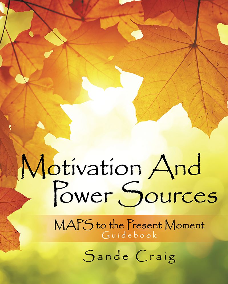 Motivation And Power Sources: MAPS to the Present Moment Guidebook