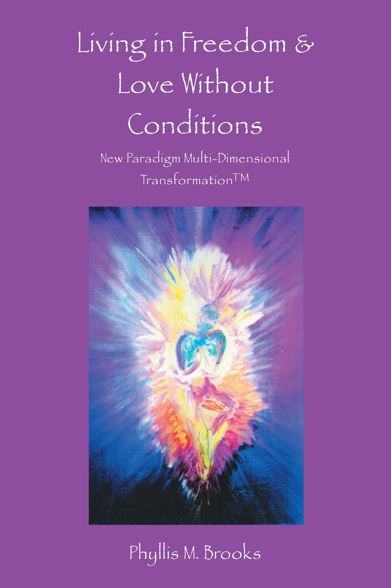 Living in Freedom & Love Without Conditions: New Paradigm Multi-Dimensional Transformation