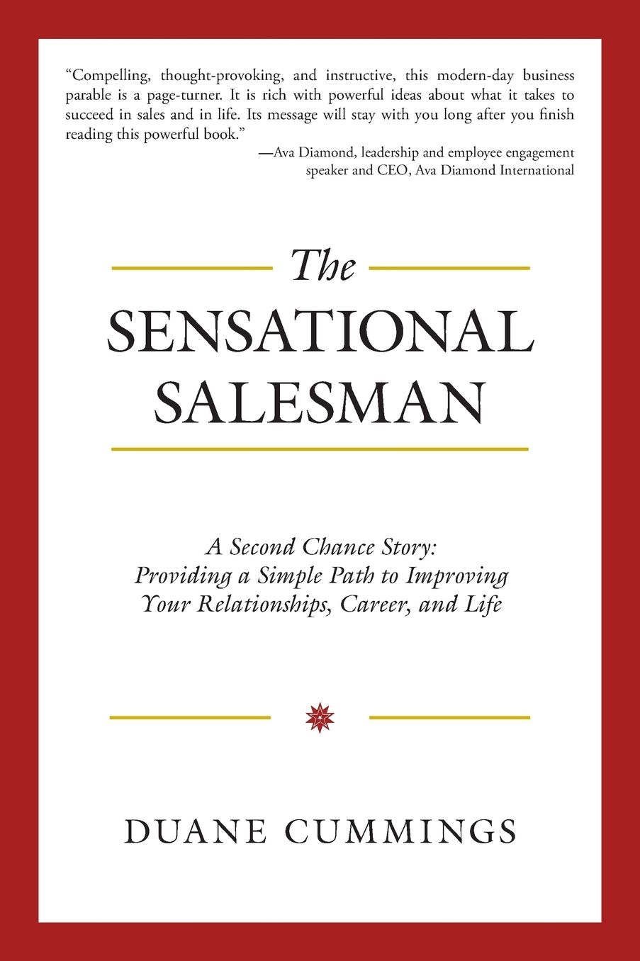 The Sensational Salesman: A Second Chance Story: Providing a Simple Path to Improving Your Relationships, Career, and Life