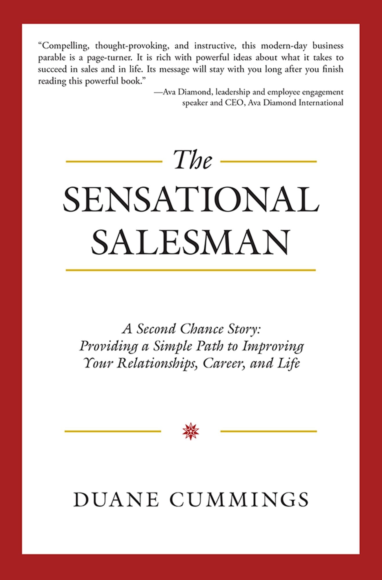 The Sensational Salesman: A Second Chance Story: Providing a Simple Path to Improving Your Relationships, Career, and Life