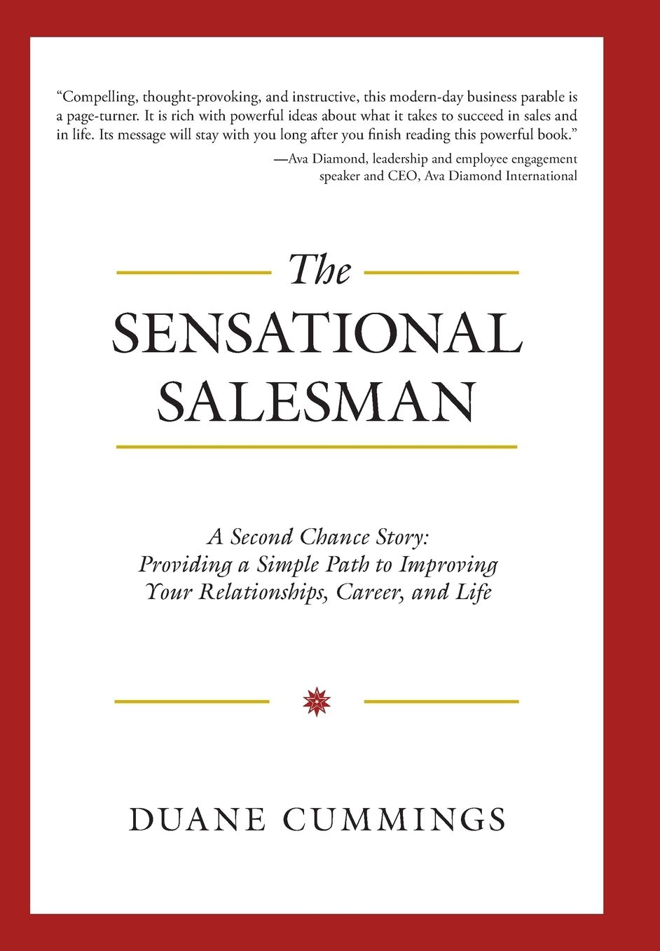 The Sensational Salesman: A Second Chance Story: Providing a Simple Path to Improving Your Relationships, Career, and Life