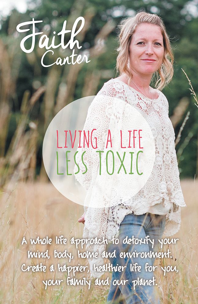 Living a Life Less Toxic: The Whole Life Approach to Detoxifying your Mind, Body, Home, and Environment. Create a Happier, Healthier Life for You, Your Family and Our Planet.