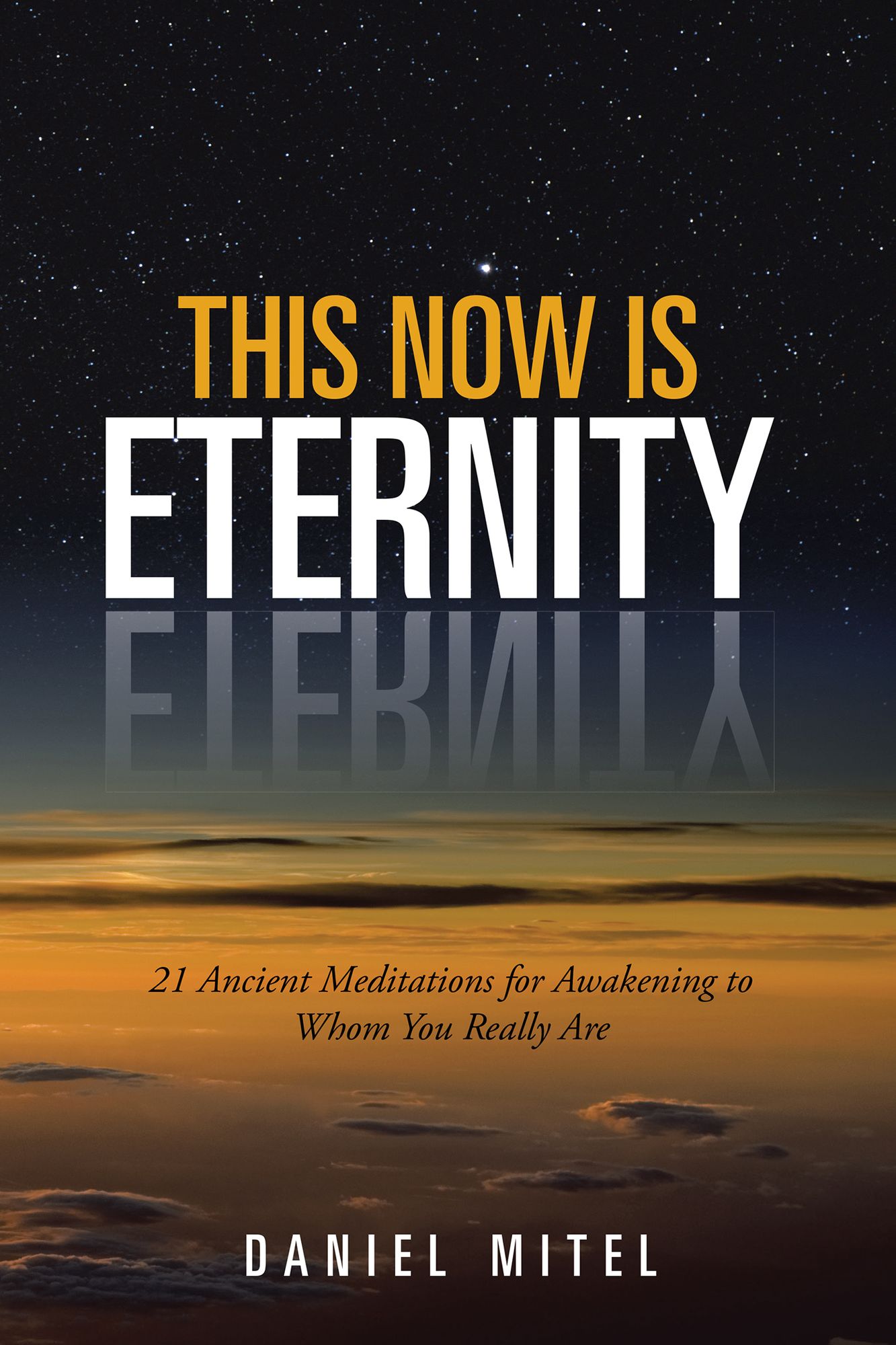 This Now is Eternity: 21 Ancient Meditations for Awakening to Whom You Really Are