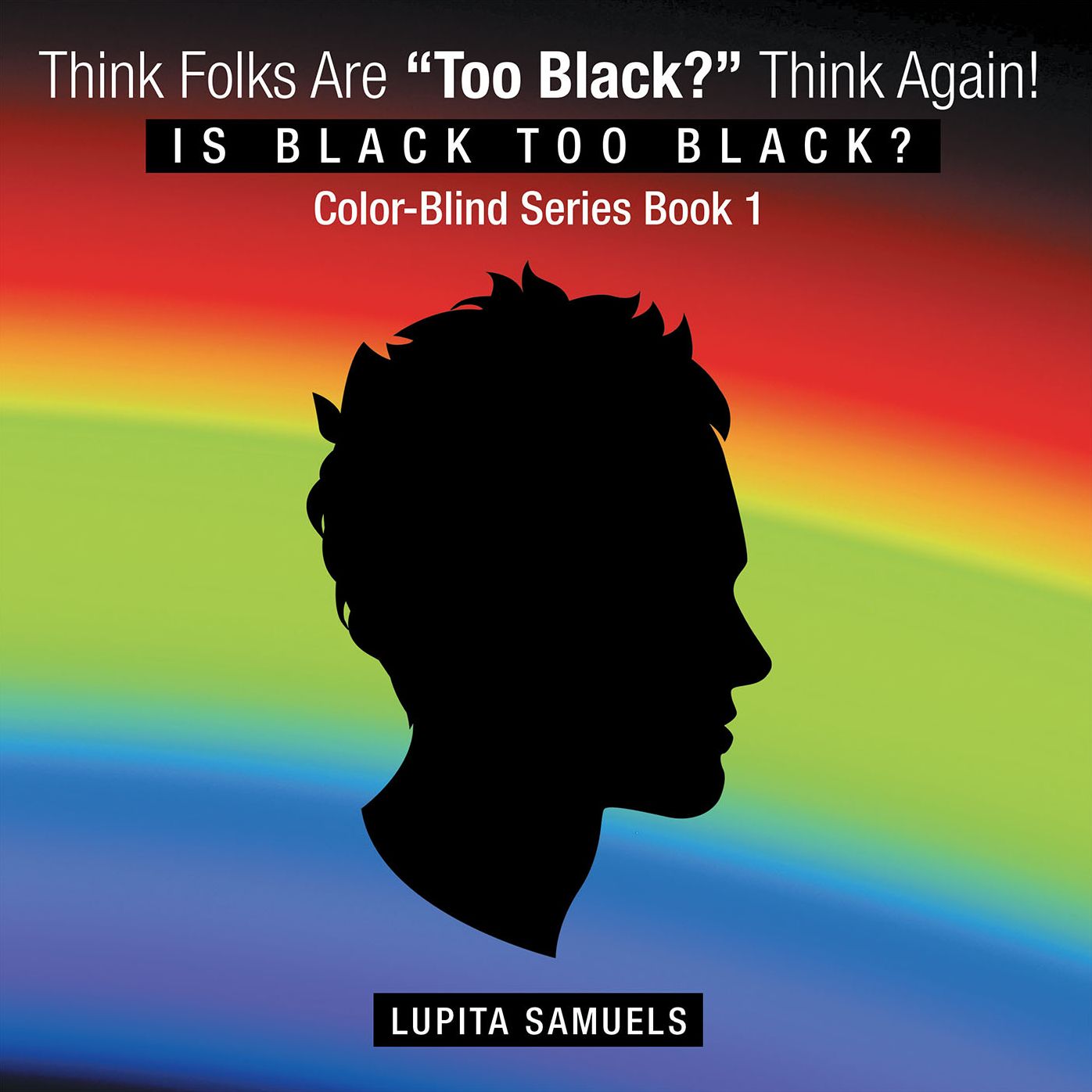 Think Folks Are "Too Black?" Think Again!: Is Black too Black