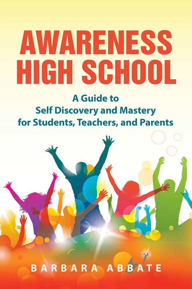 Awareness High School: A Guide to Self Discovery and Mastery for Students, Teachers, and Parents