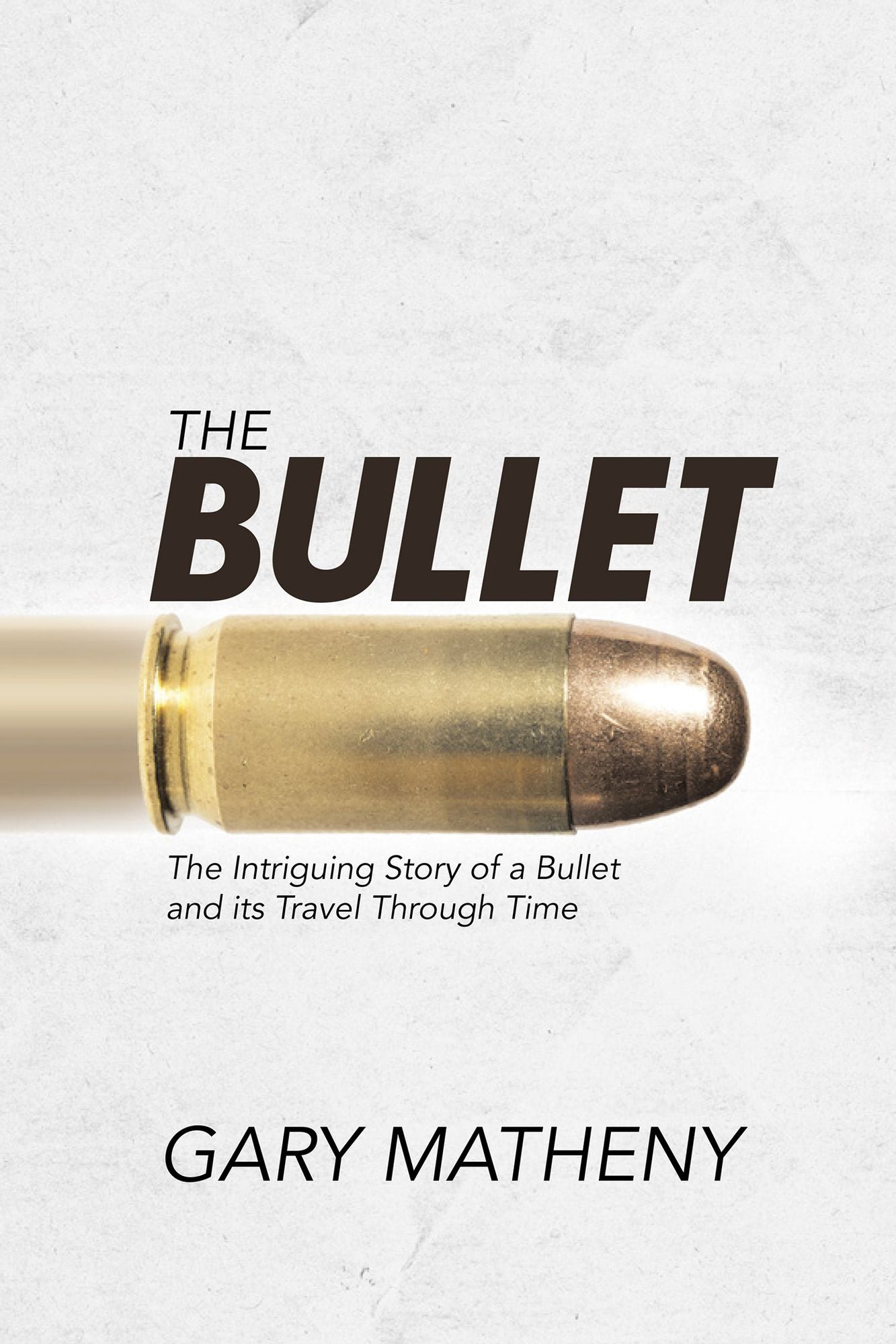 The Bullet: The Intriguing Story of a Bullet and its Travel Through Time