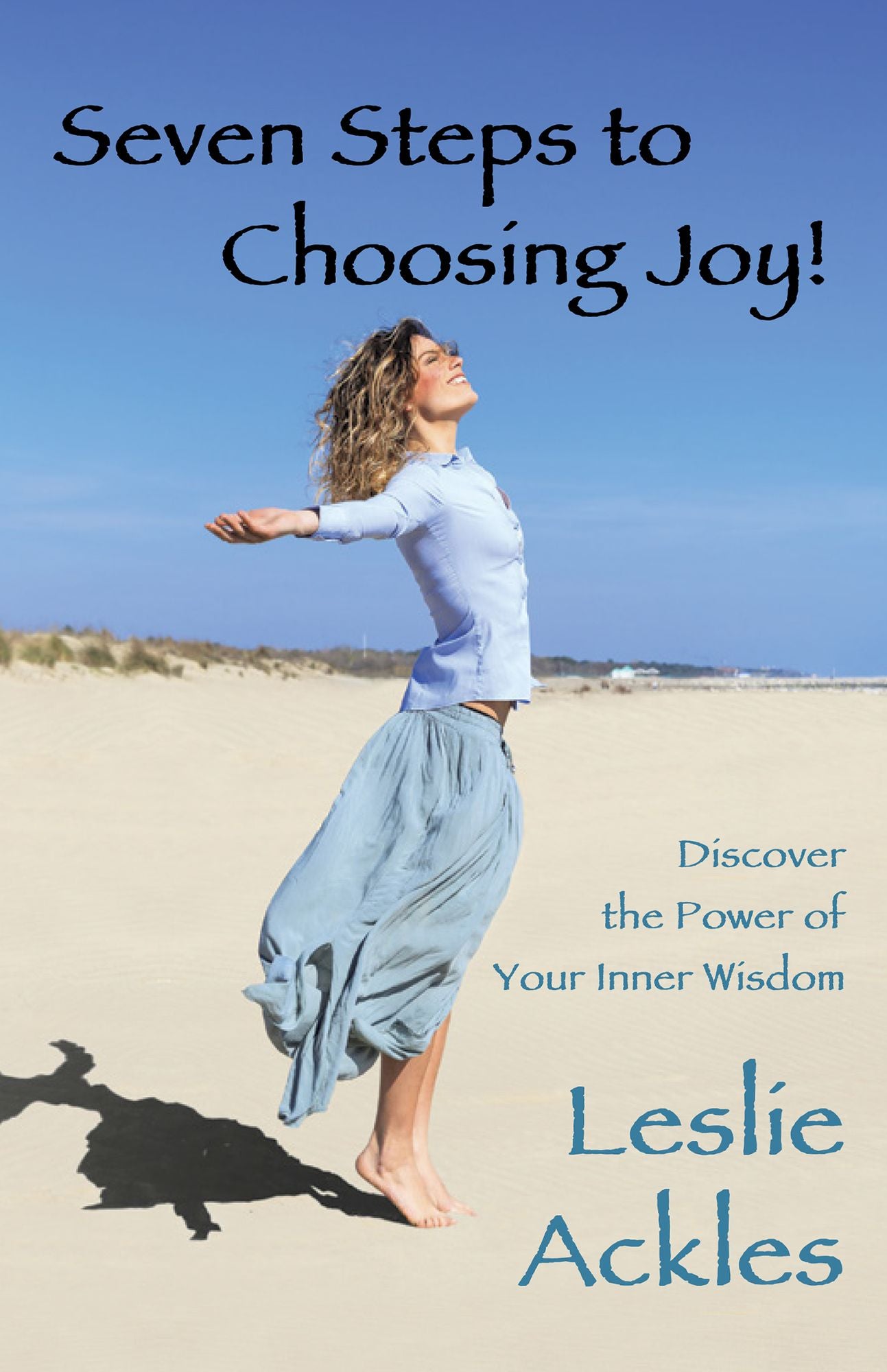 Seven Steps to Choosing Joy!: Discover the Power of Your Inner Wisdom
