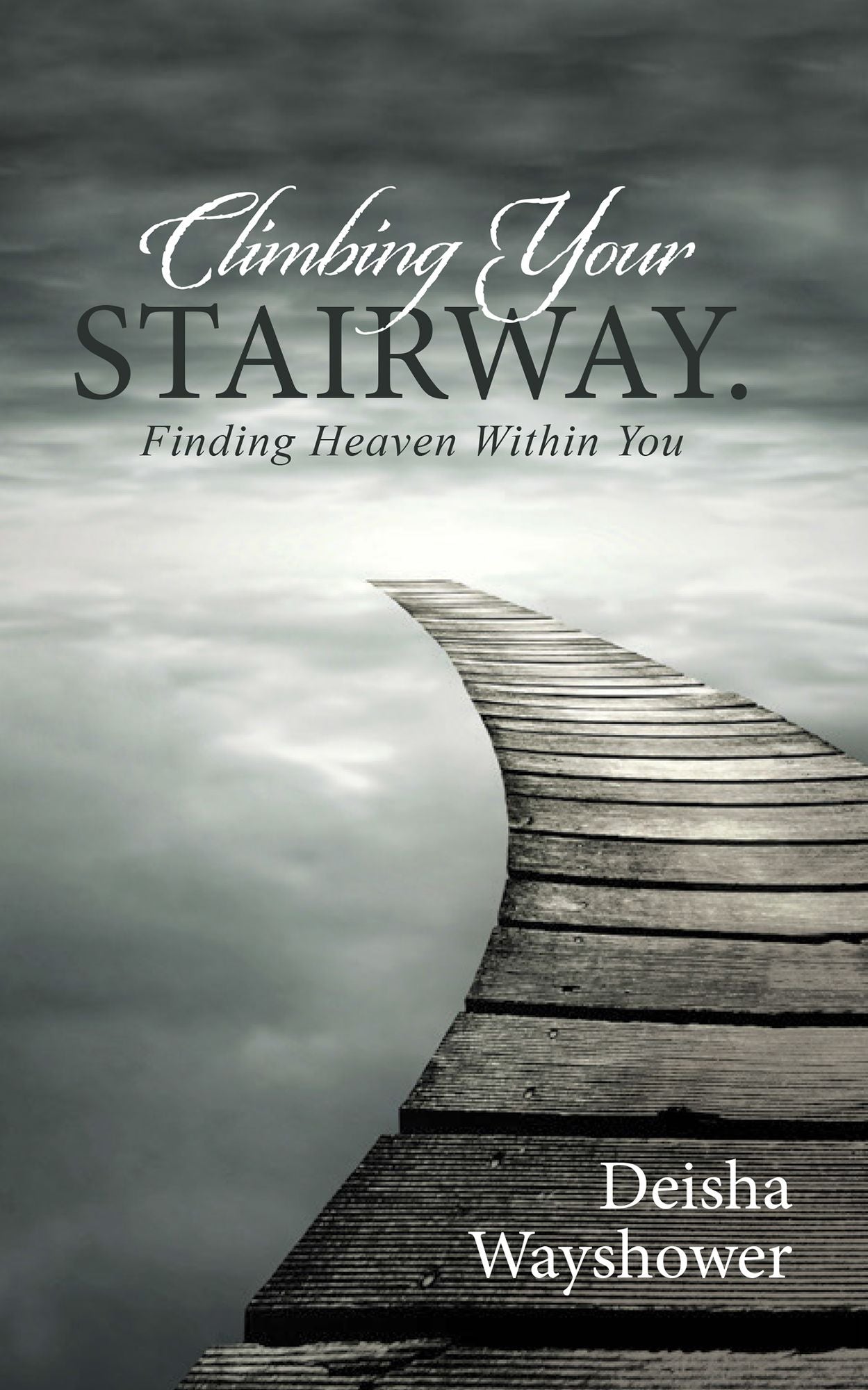 Climbing Your Stairway.: Finding Heaven Within You
