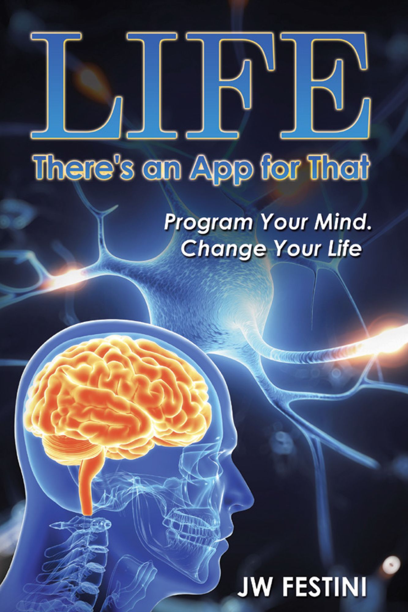 Life ...There's an App for That: Program Your Mind. Change Your Life