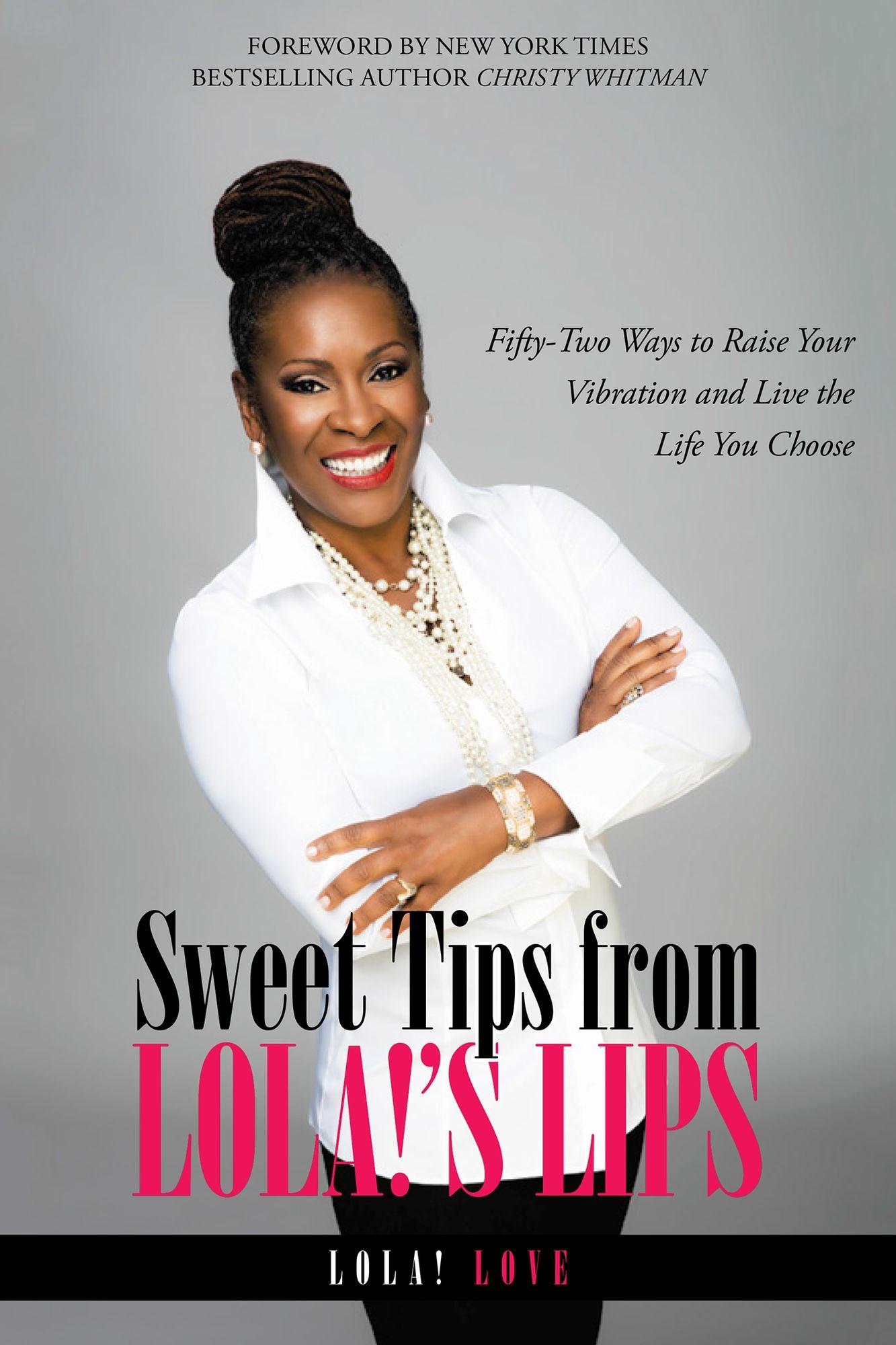 Sweet Tips from Lola!'S Lips: Fifty-Two Ways to Raise Your Vibration and Live the Life You Choose