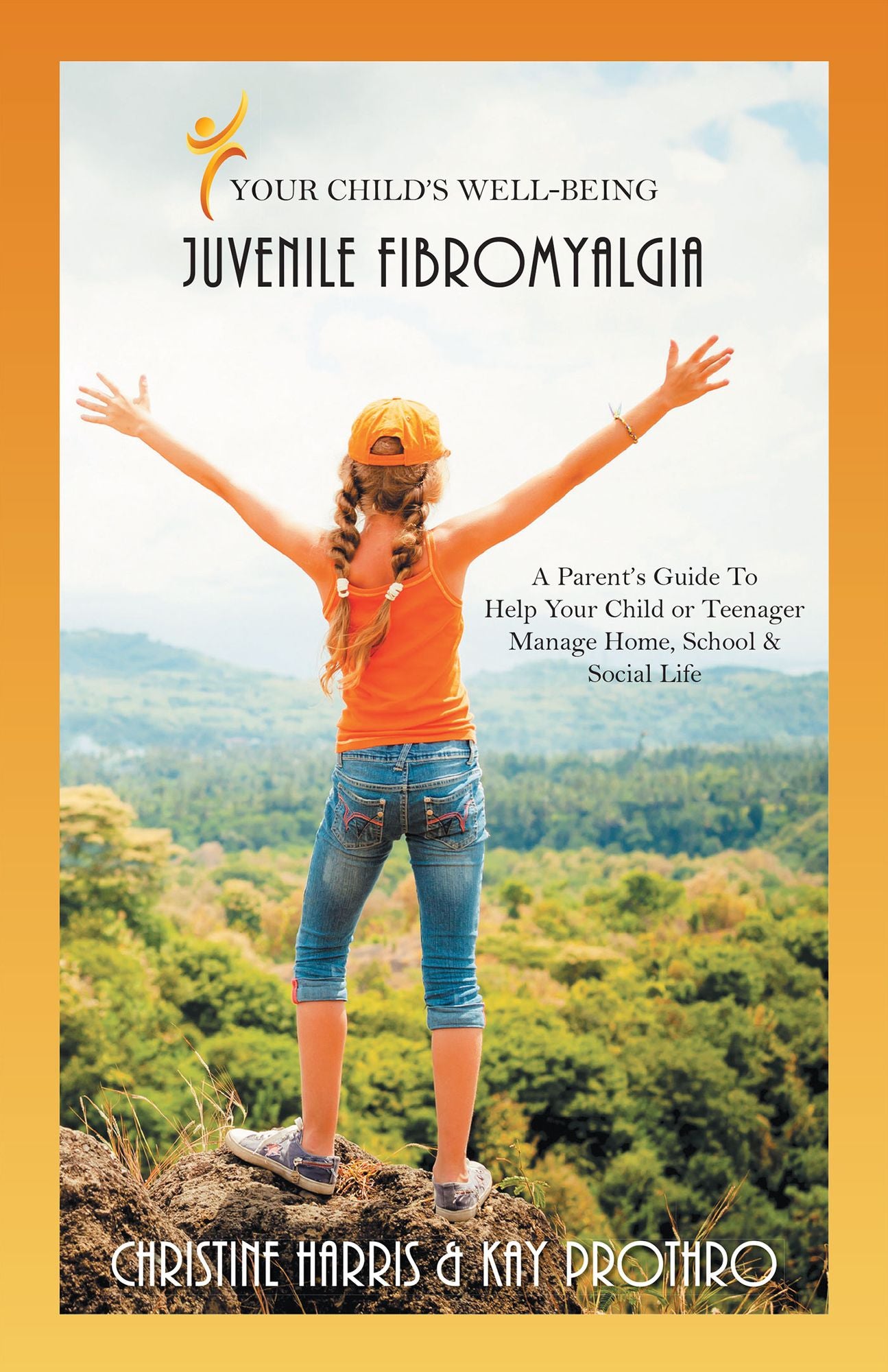Your Child's Well-Being - Juvenile Fibromyalgia: A Parents Guide to Help Your Child or Teenager Manage Home, School & Social Life