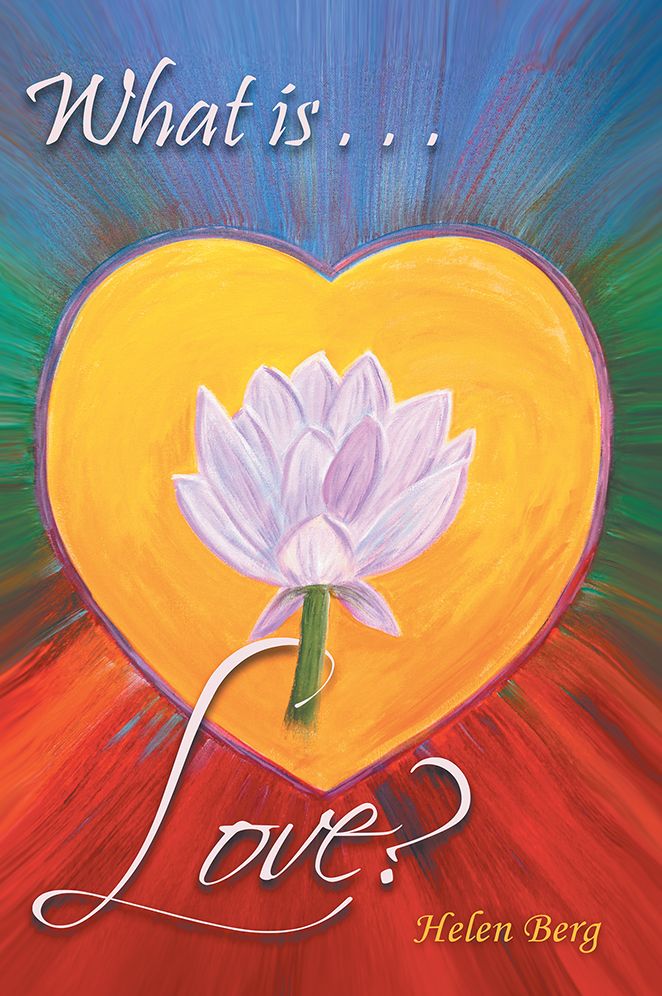 What is Love?: How to Reach Higher Levels of Loving for a Fuller Life