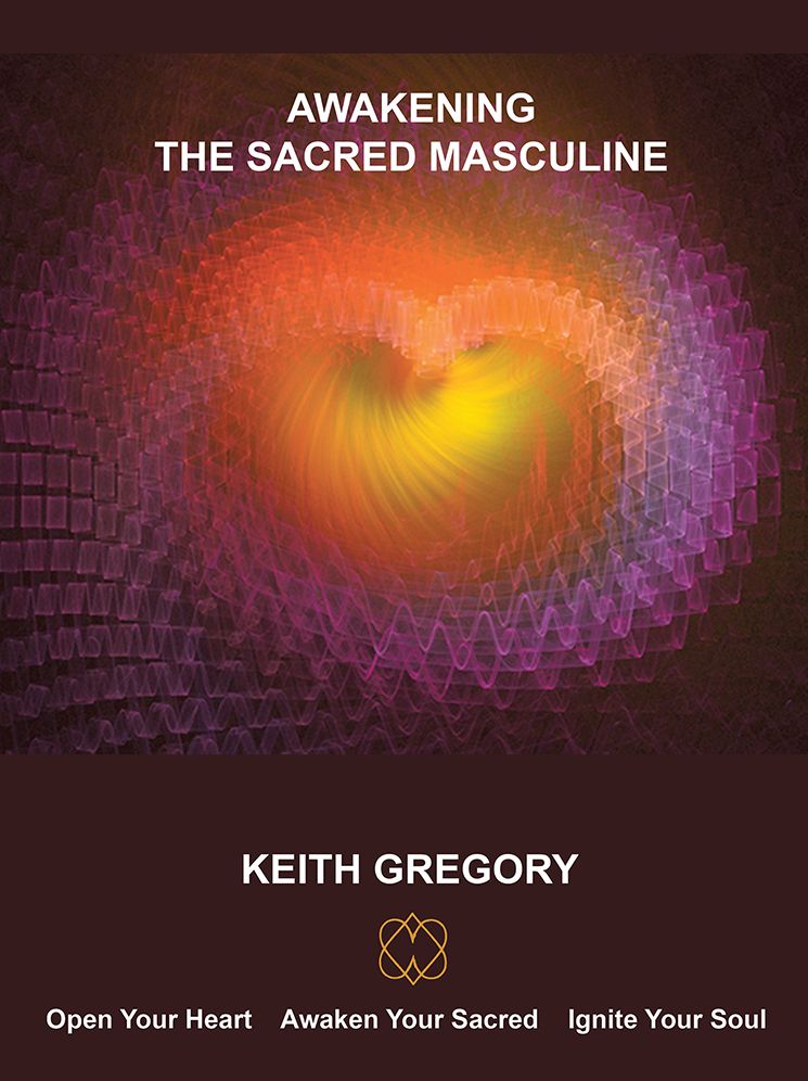Awakening The Sacred Masculine: At The turning of The Ages