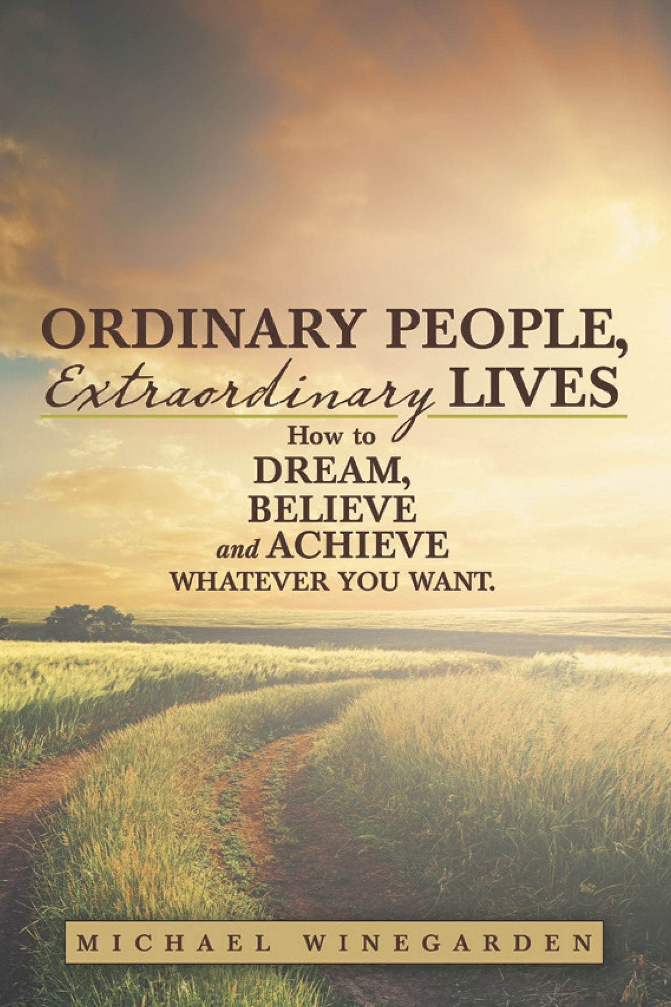 Ordinary People, Extraordinary Lives: How to Dream, Believe and Achieve whatever you want.