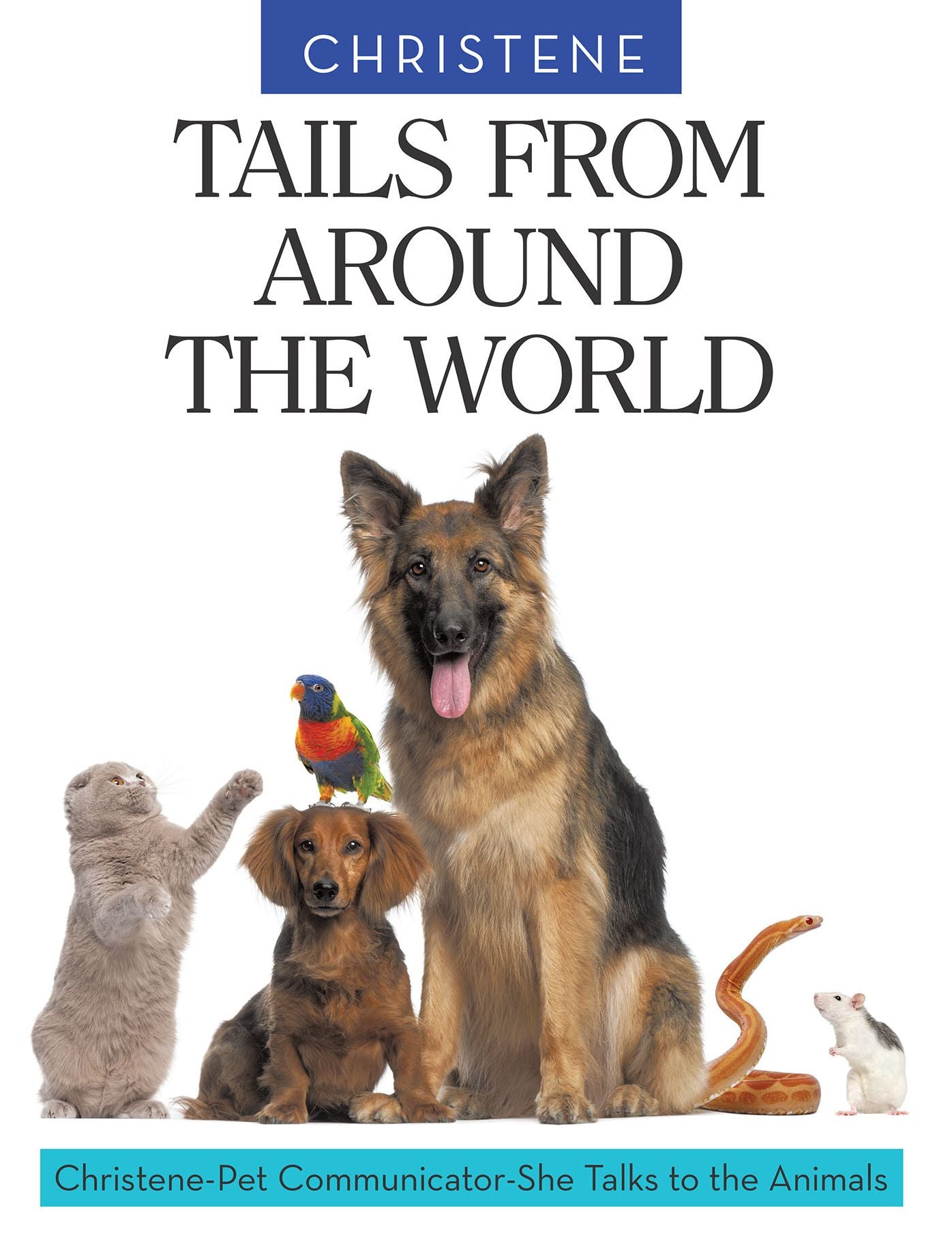 TAILS FROM AROUND THE WORLD: Christene, Pet Communicator, Talks to the Animals