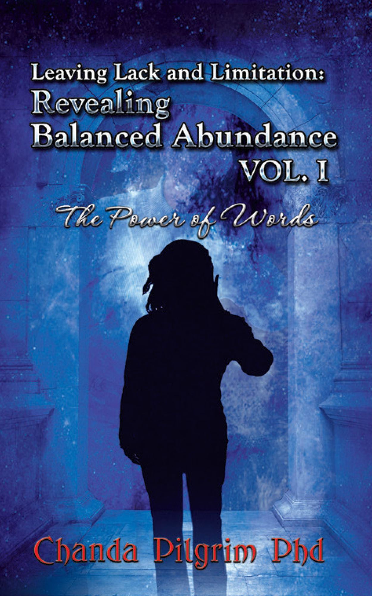 Leaving Lack and Limitation; Revealing Balanced Abundance Vol. 1: The Power of Words