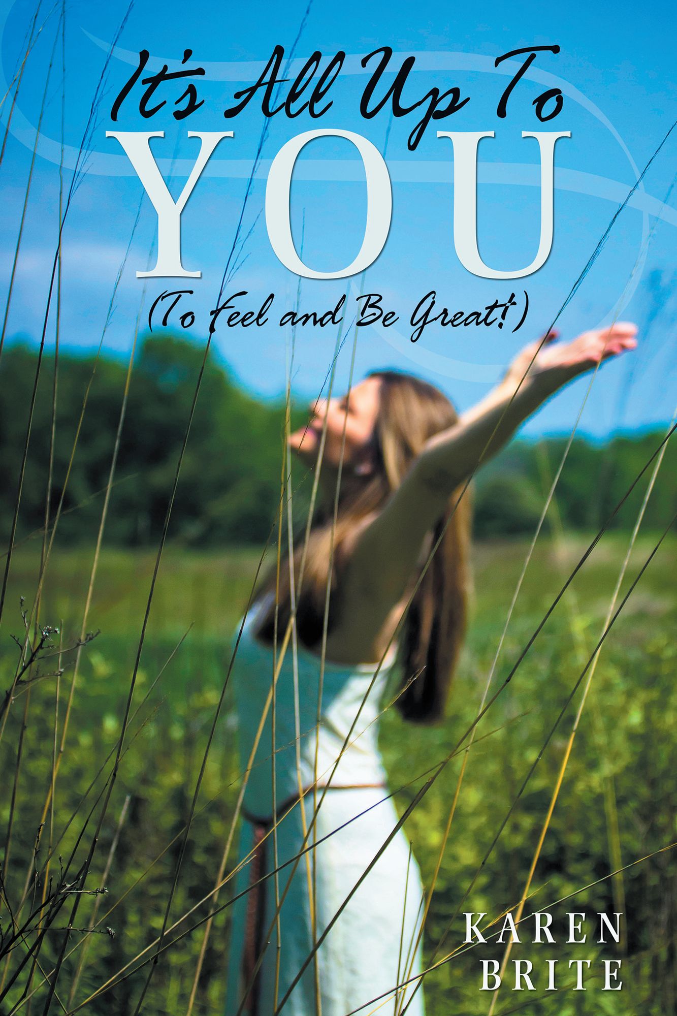 It's All Up To YOU (To Feel and Be Great!)