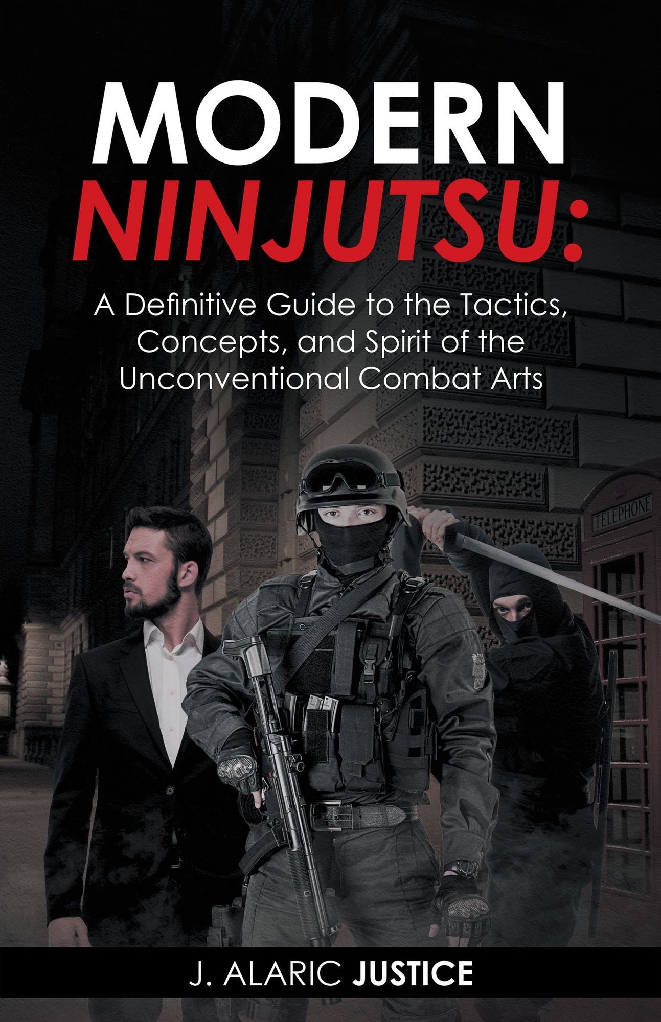 Modern Ninjutsu: a Definitive Guide to the Tactics, Concepts, and Spirit of the Unconventional Combat Arts
