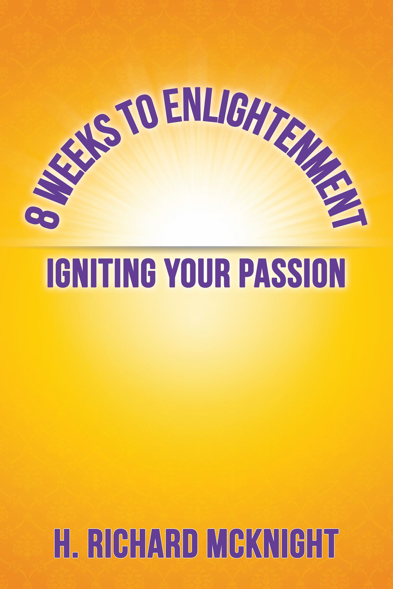 8 Weeks to Enlightenment: Igniting Your Passion